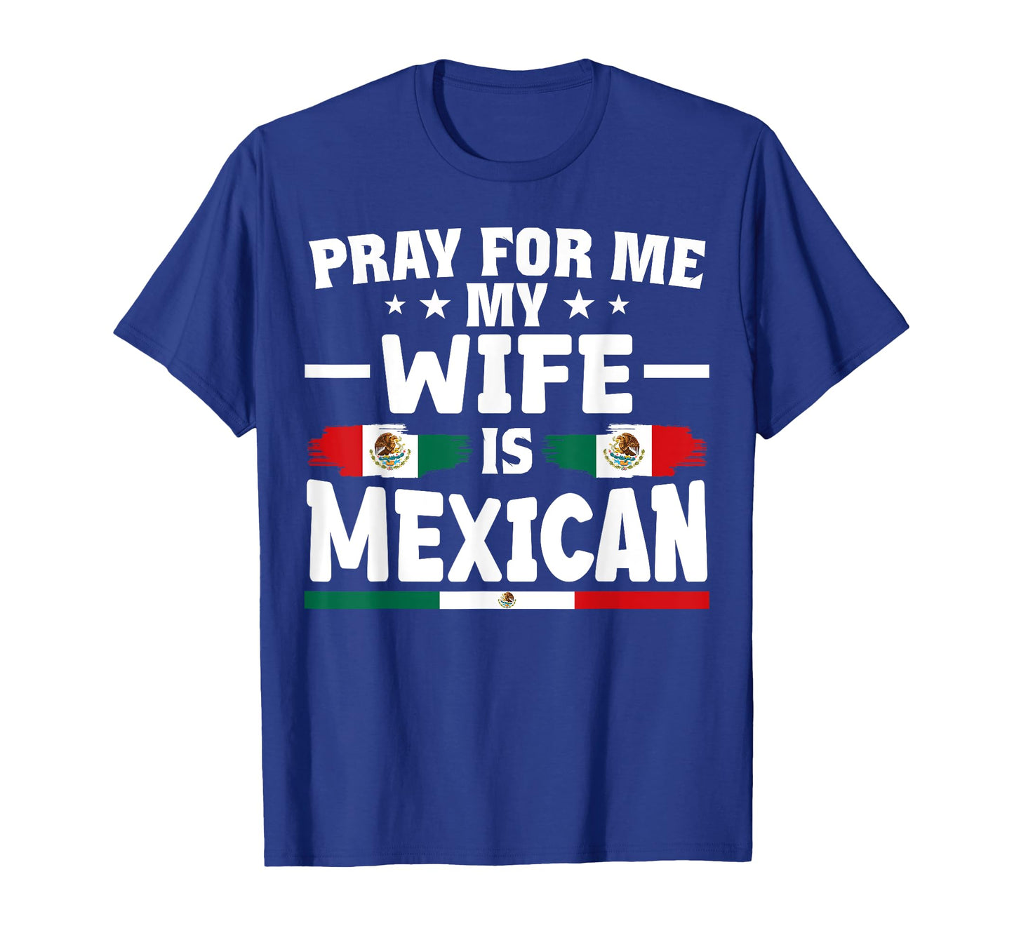 pray for me my wife is Mexican - funny husband T-Shirt