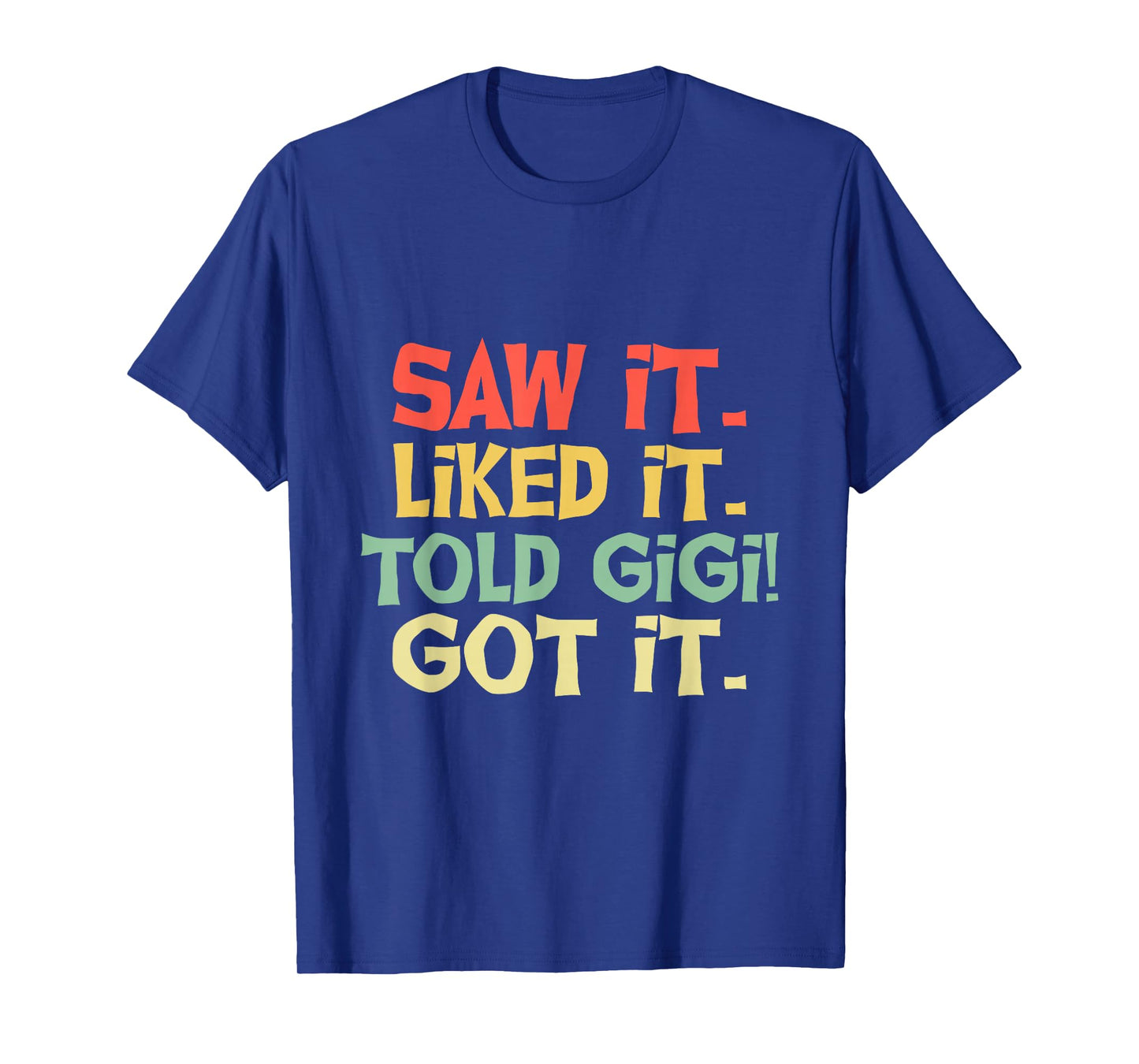 Saw It Liked It Told Gigi Got It Shirt Cute Mother Gift Kids T-Shirt