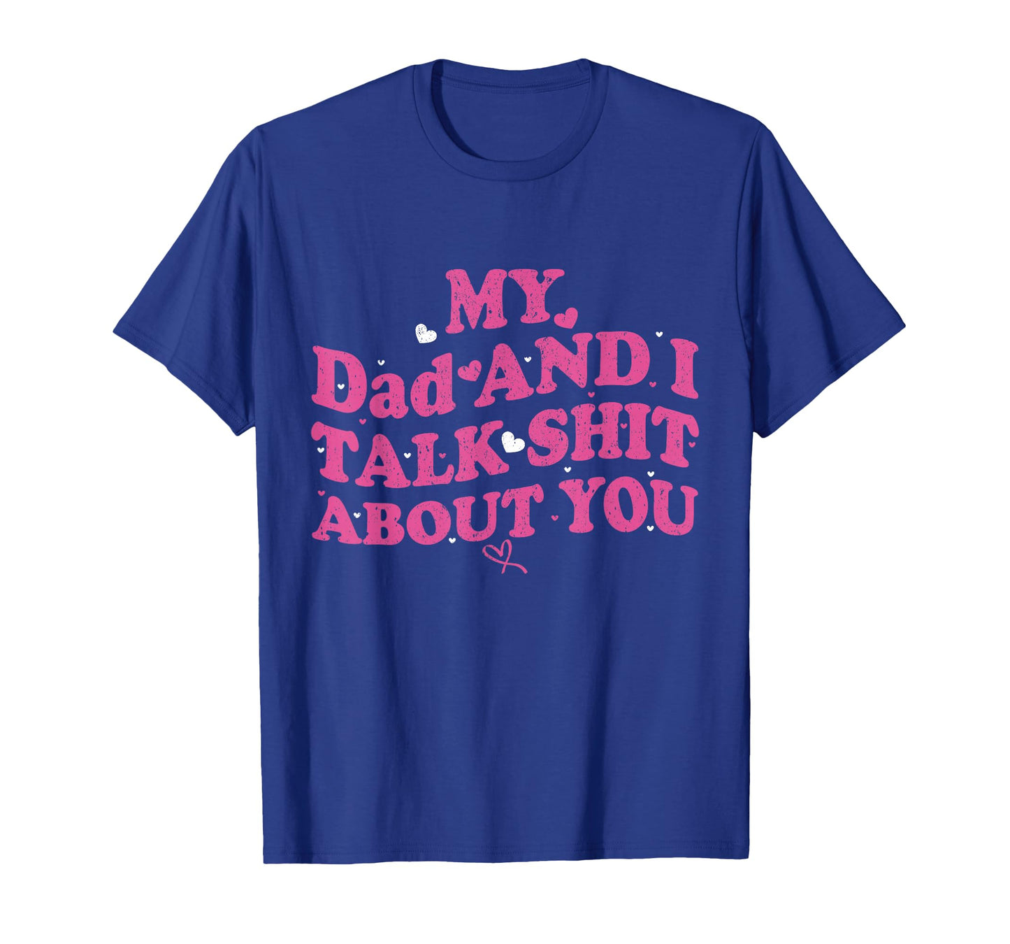 My Dad & Daughter and I Talk Sh t About You Funny Gifts for T-Shirt