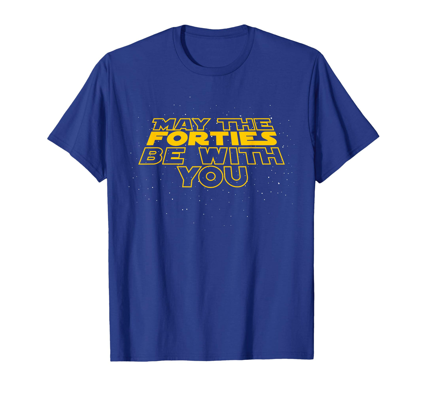 May the Forties Be With You Funny 40th Birthday Gift T Shirt T-Shirt