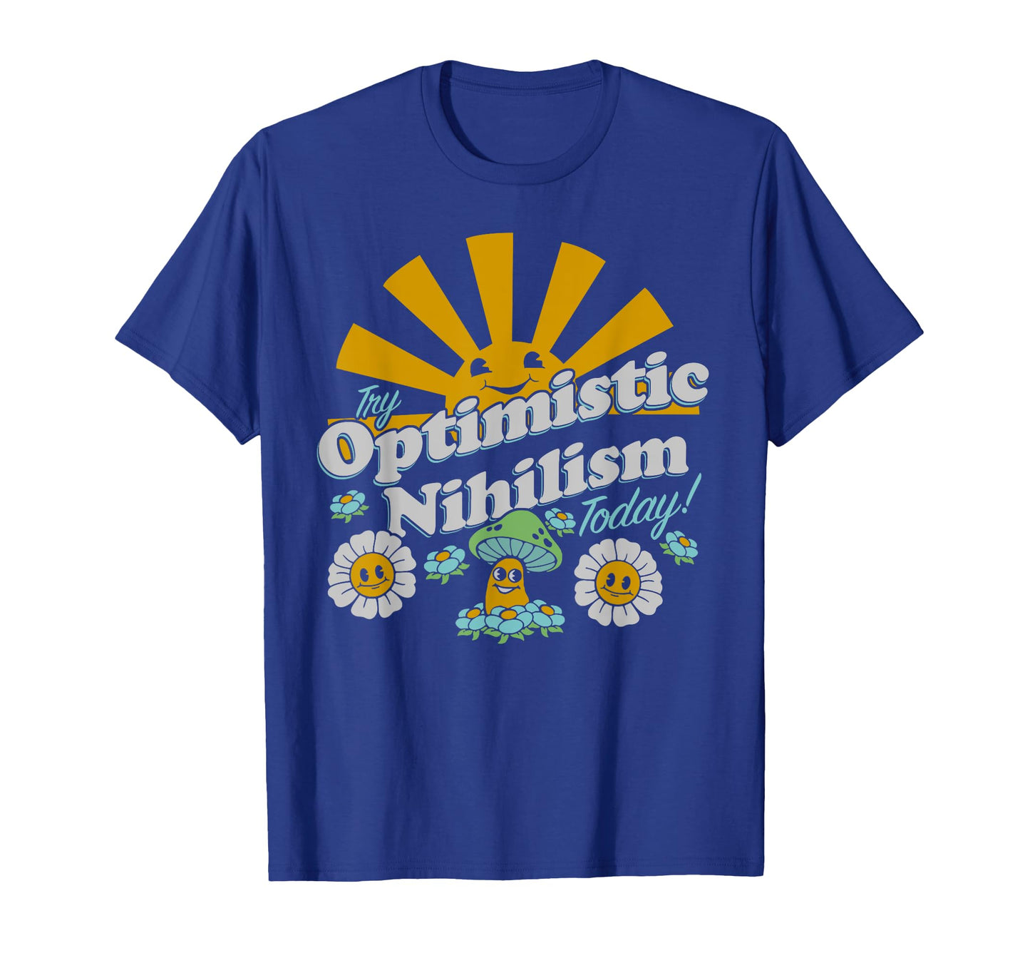 Try Optimistic Nihilism Today T-Shirt