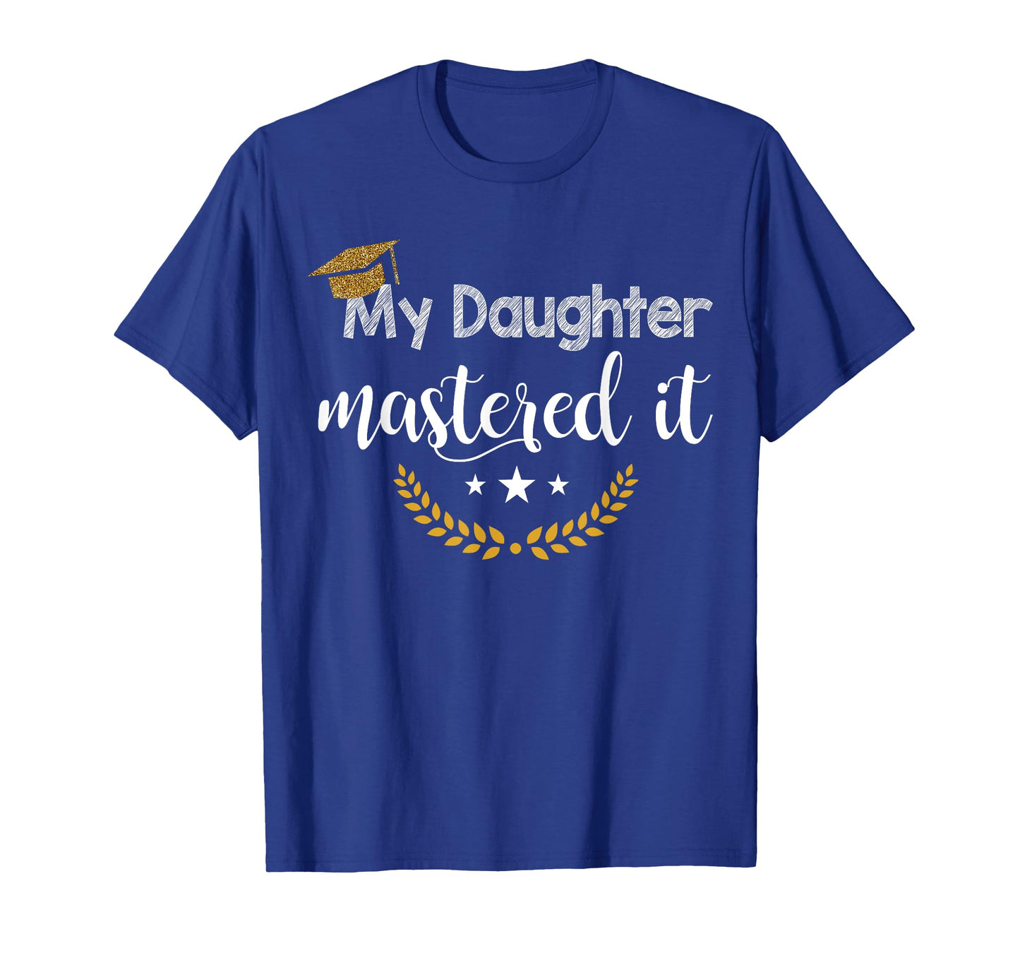 Masters Graduation Tee My Daughter Mastered It T-Shirt