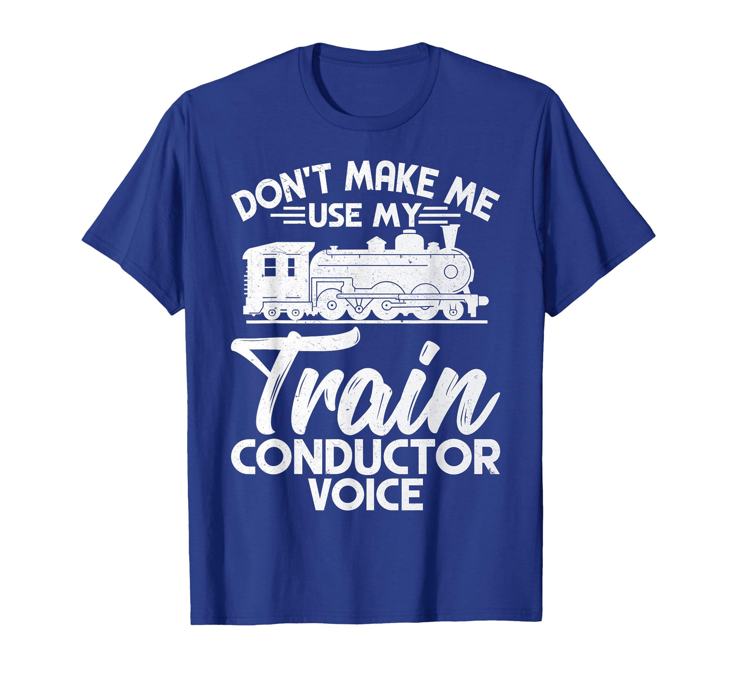 Don't Make Me Use My Railroad Train Conductor Voice Gifts T-Shirt