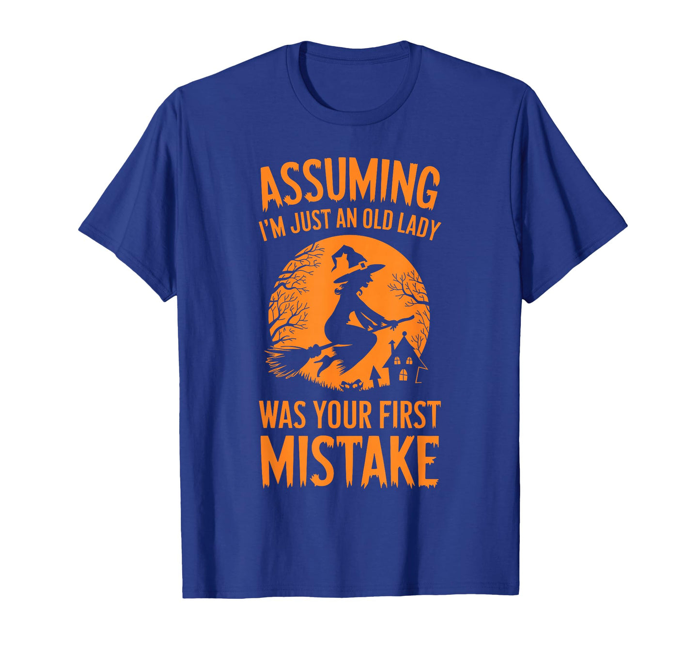 Assuming I'm Just An Old Lady Was Your First Mistake Witch T-Shirt