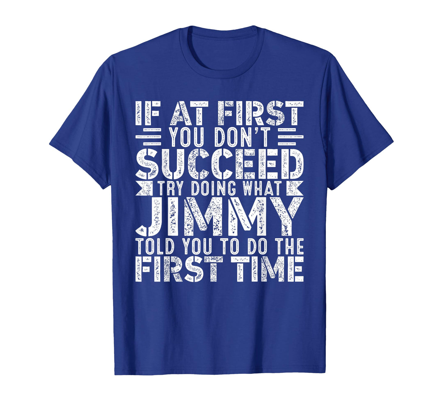 If At First You Don't Succeed Try Doing What Funny JIMMY T-Shirt