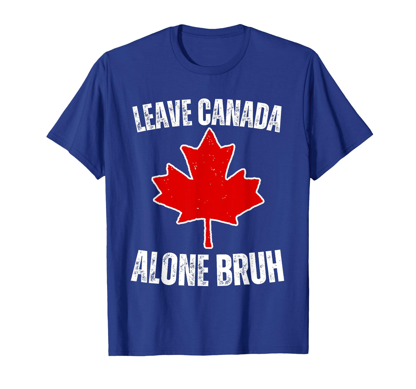 Leave Canada Alone Bruh Funny Canadian Tariffs Pro Canada T-Shirt