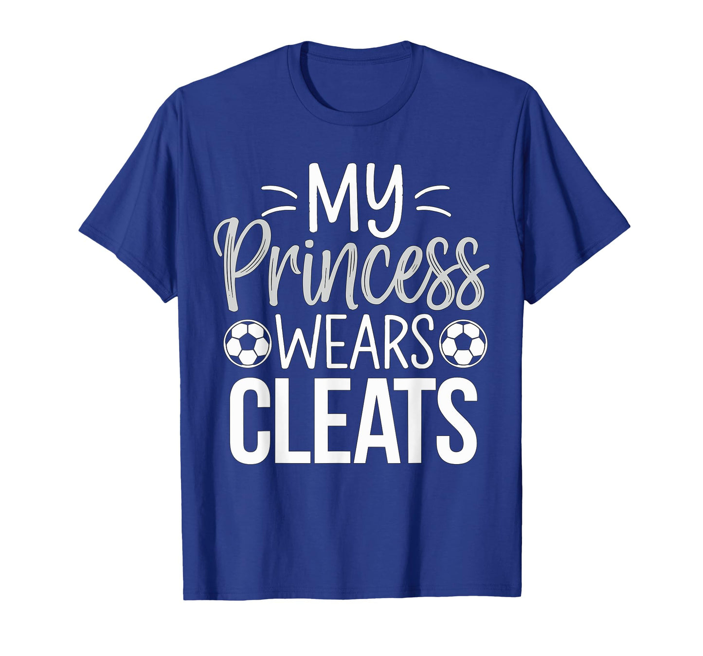 My Princess wears Cleats Soccer Dad T-Shirt