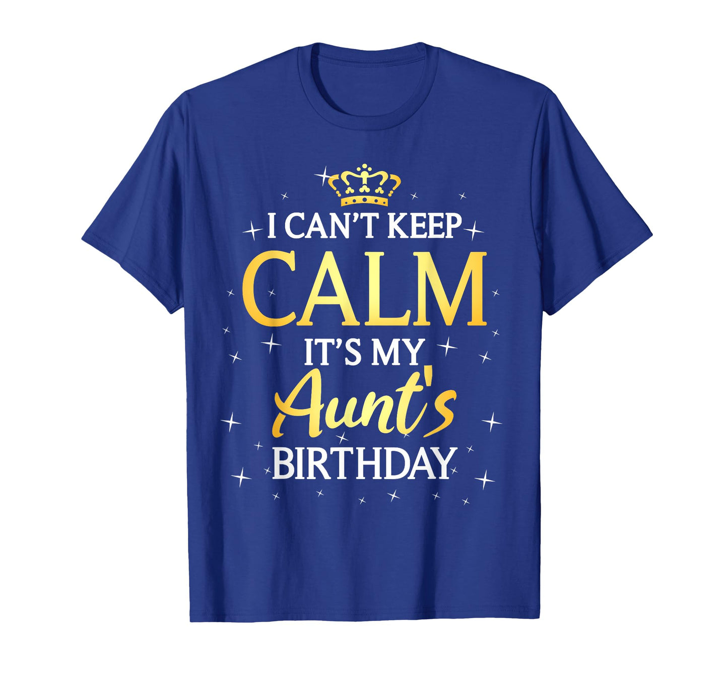 I Can't Keep Calm It's My Aunt Birthday Gift Bday Party T-Shirt