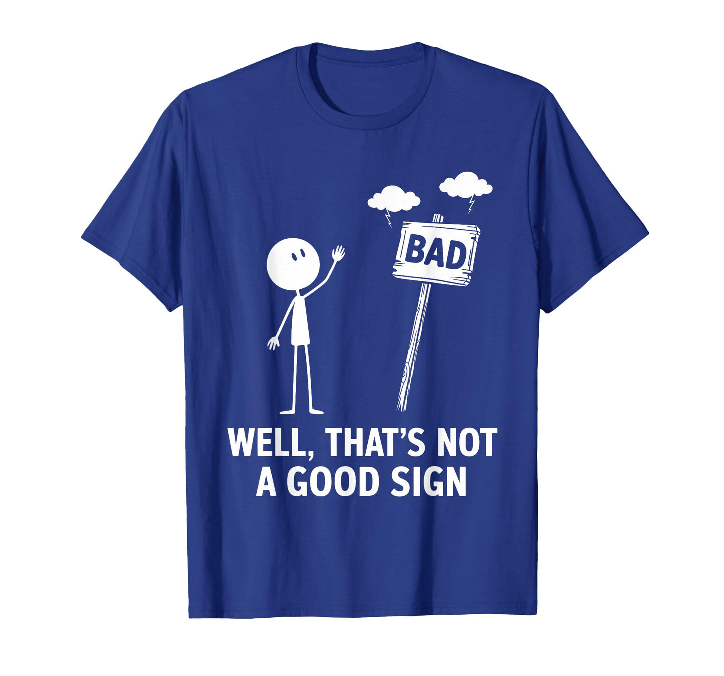Well that's not a good sign - funny dry mood meme graphic T-Shirt