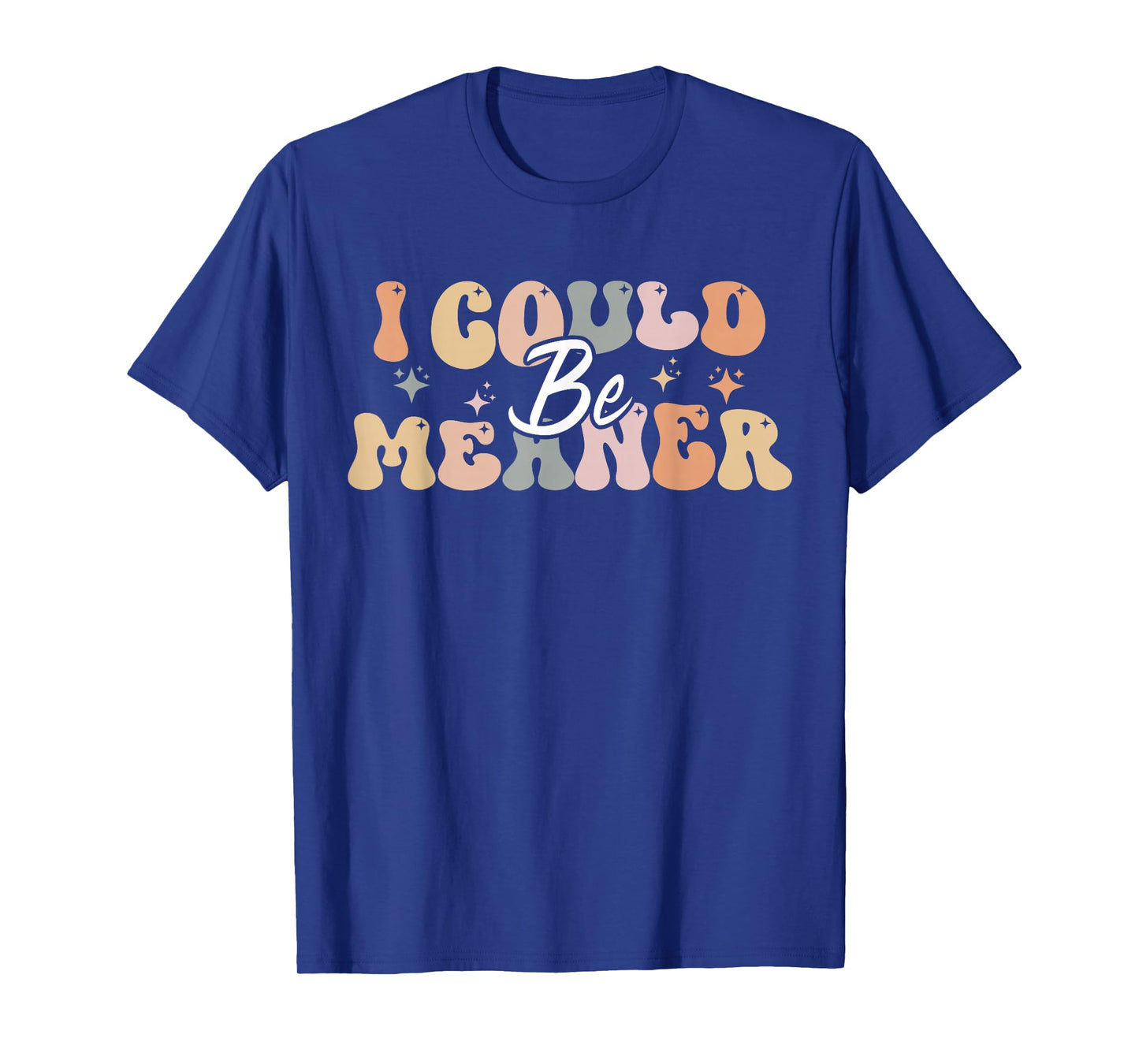 I Could Be Meaner funny groovy T-Shirt