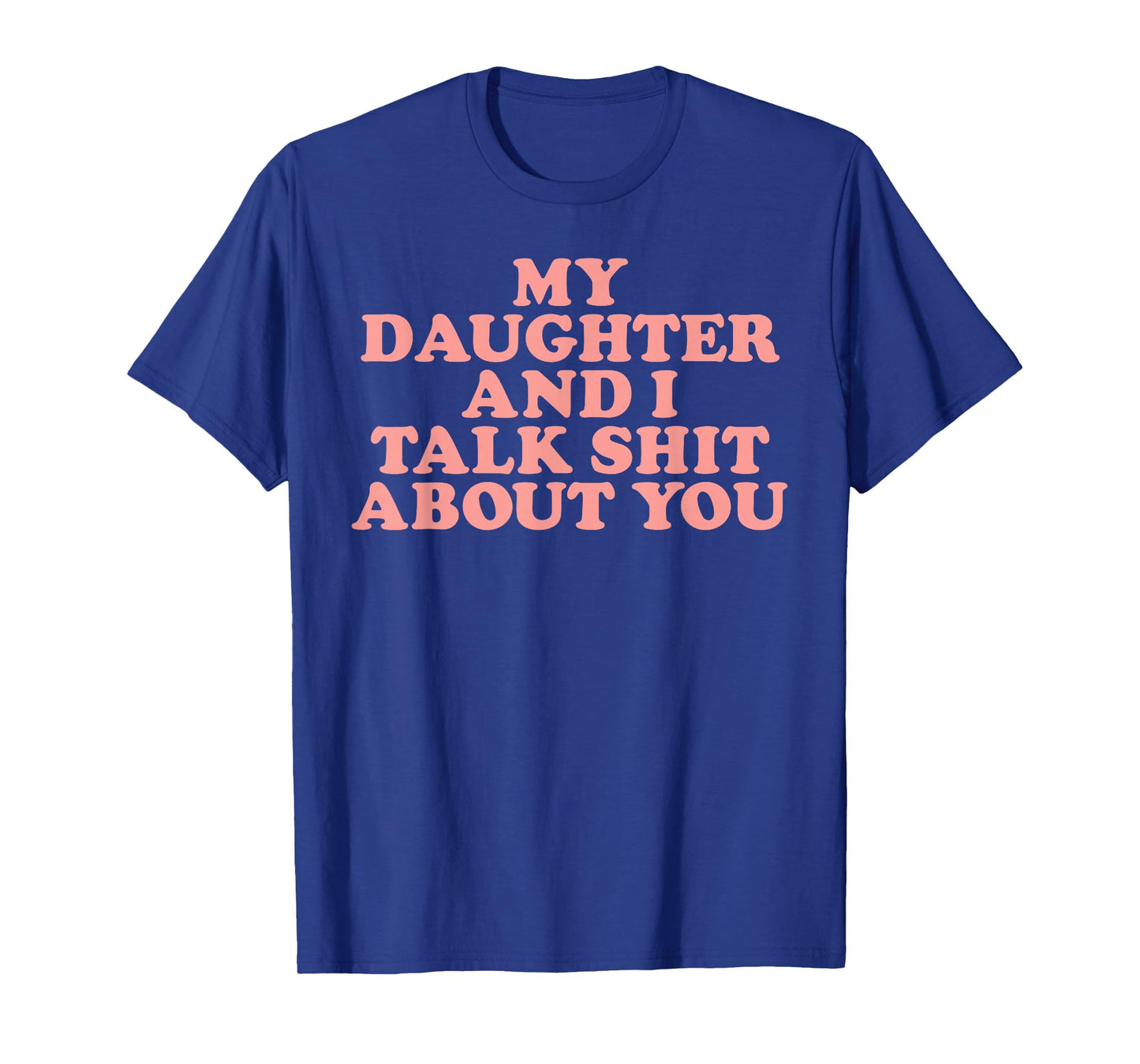 Groovy My Daughter And I Talk About You T-Shirt