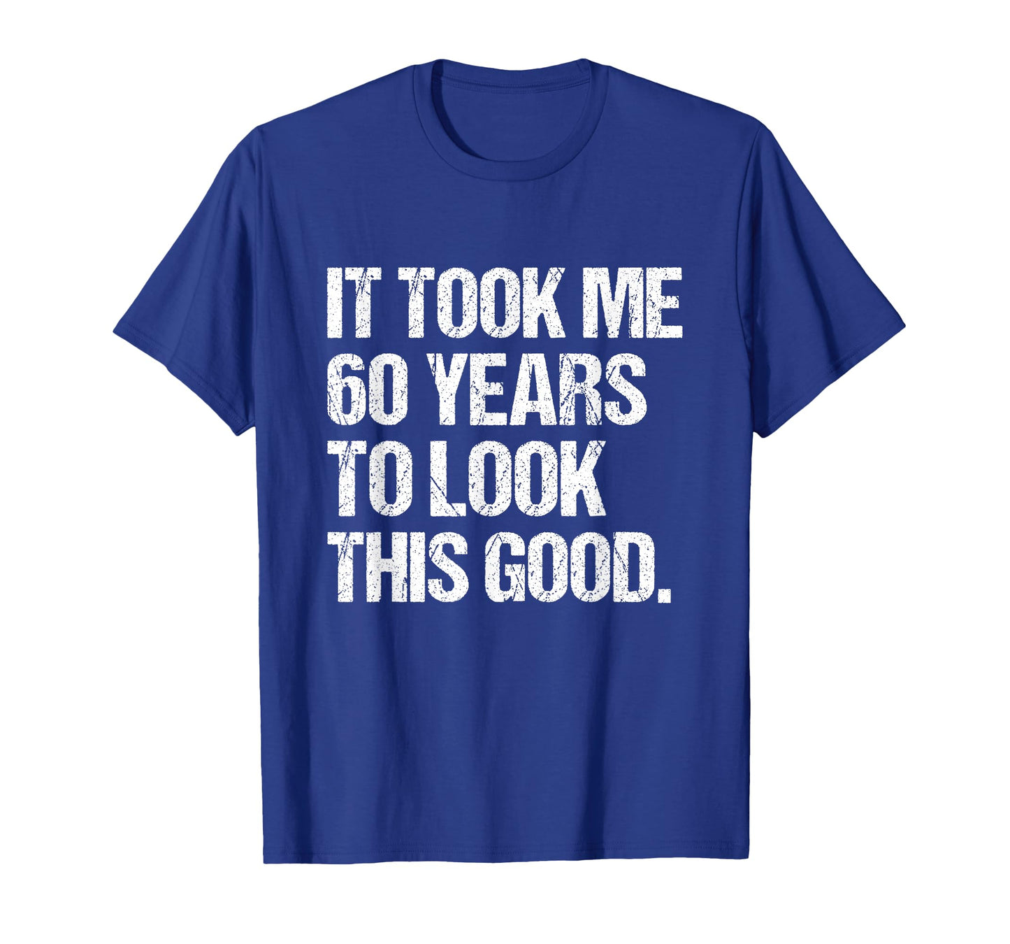 It Took Me 60 Years To Look This Good 60th Birthday Men T-Shirt