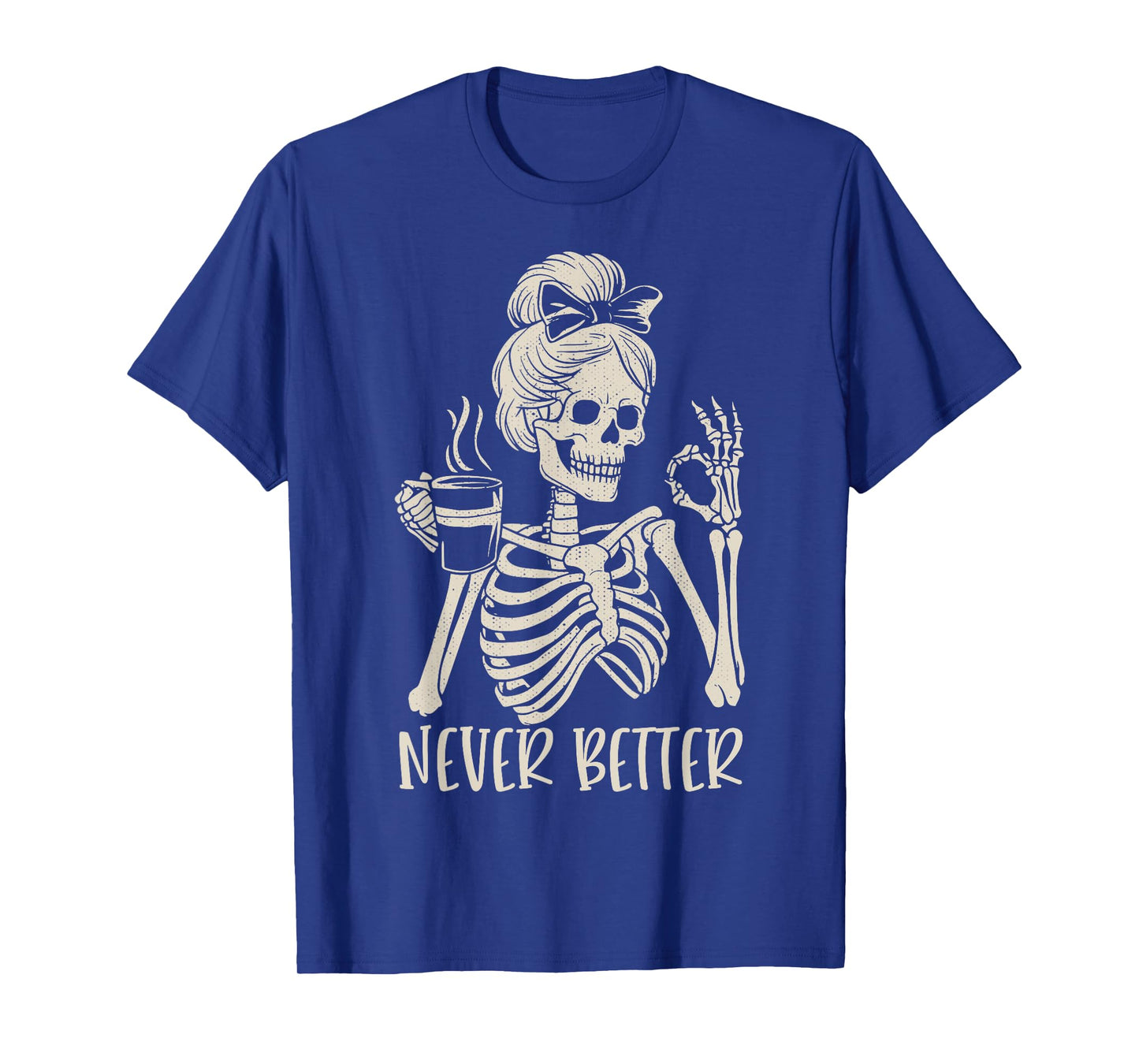 Messy Bun Drinking Coffee For Women Never Better Skeleton T-Shirt