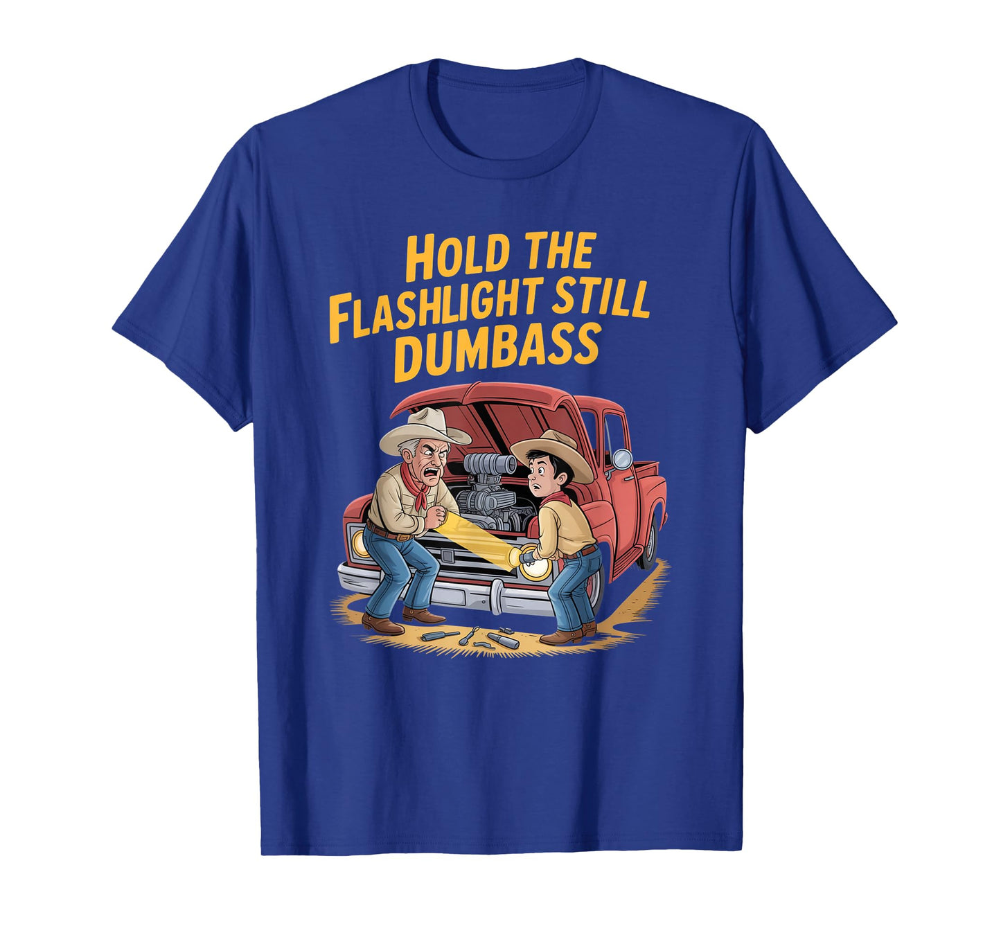 Hold The Flashlight Still Dumbass Car Fixing Dad Son T-Shirt