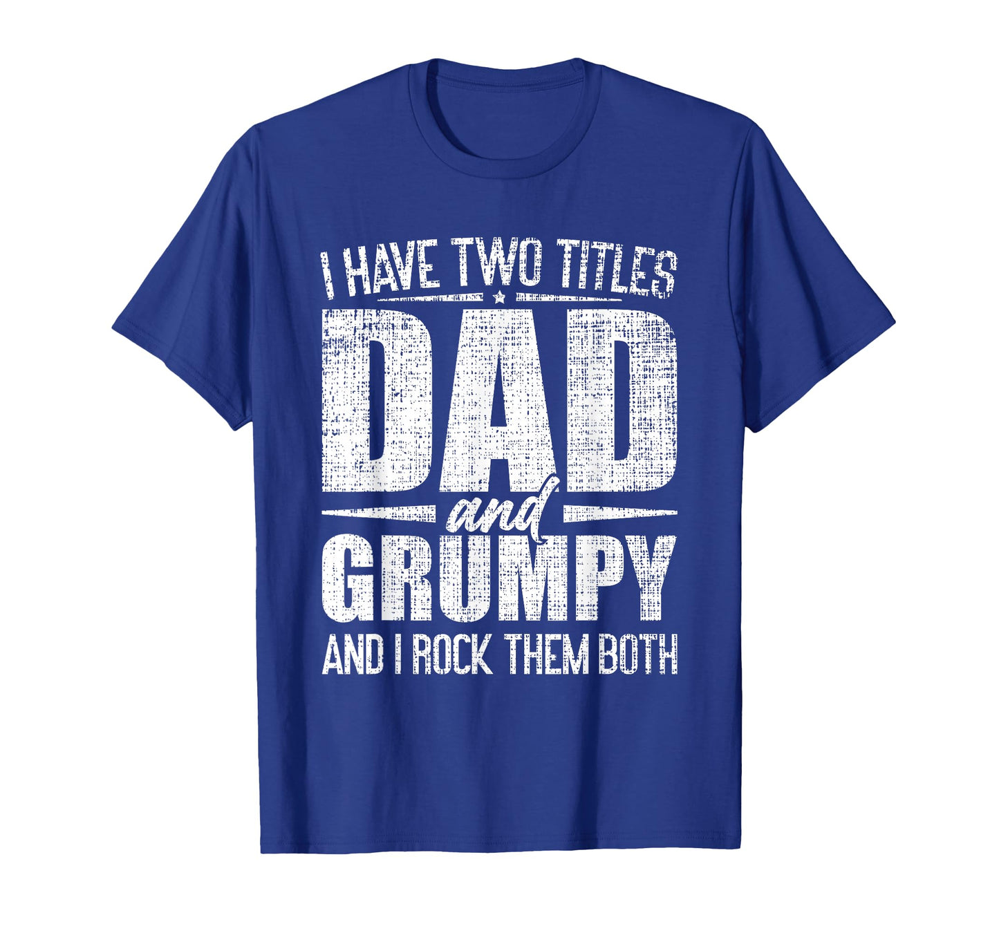 I Have Two Titles Dad And Grumpy Father's Day Grumpy T-Shirt