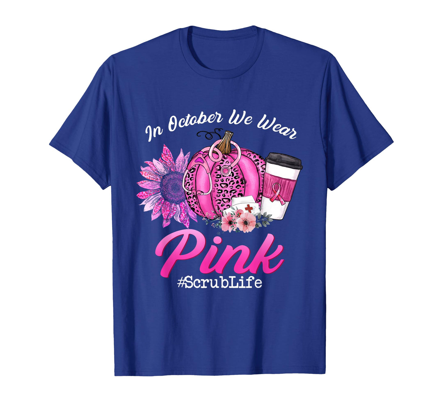 Nurse Scrub Life In October We Wear Pink Breast Cancer Fall T-Shirt