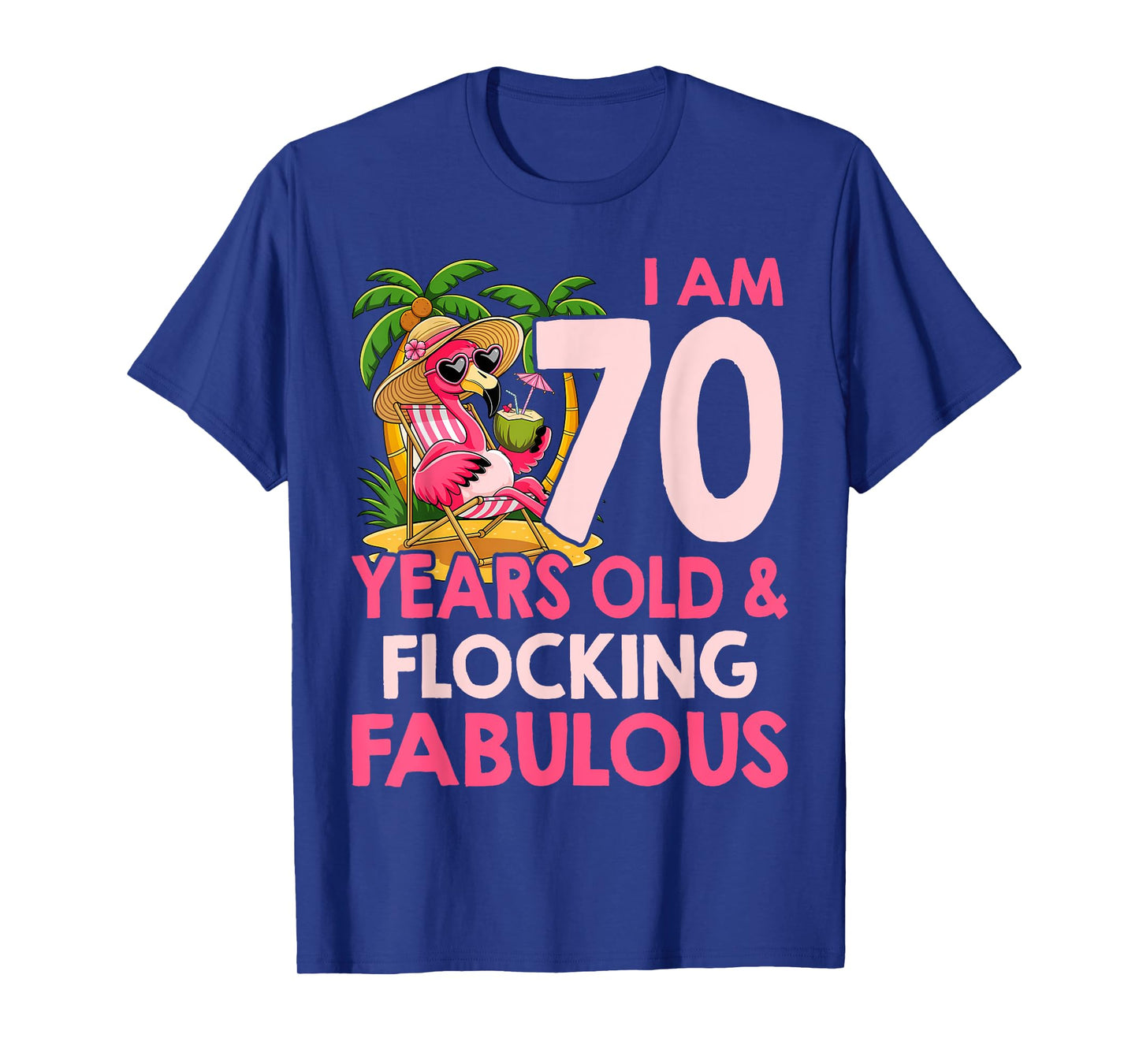 I am 70 Years Old & Flocking Fabulous 70th Birthday Flamingo T-Shirt