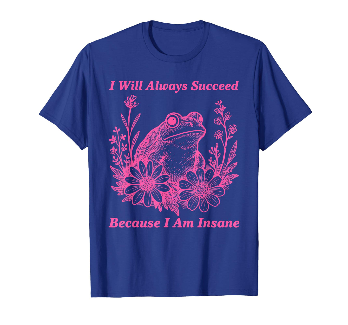 Succeed Because I Am Insane, Inspire, Camping Trip T-Shirt