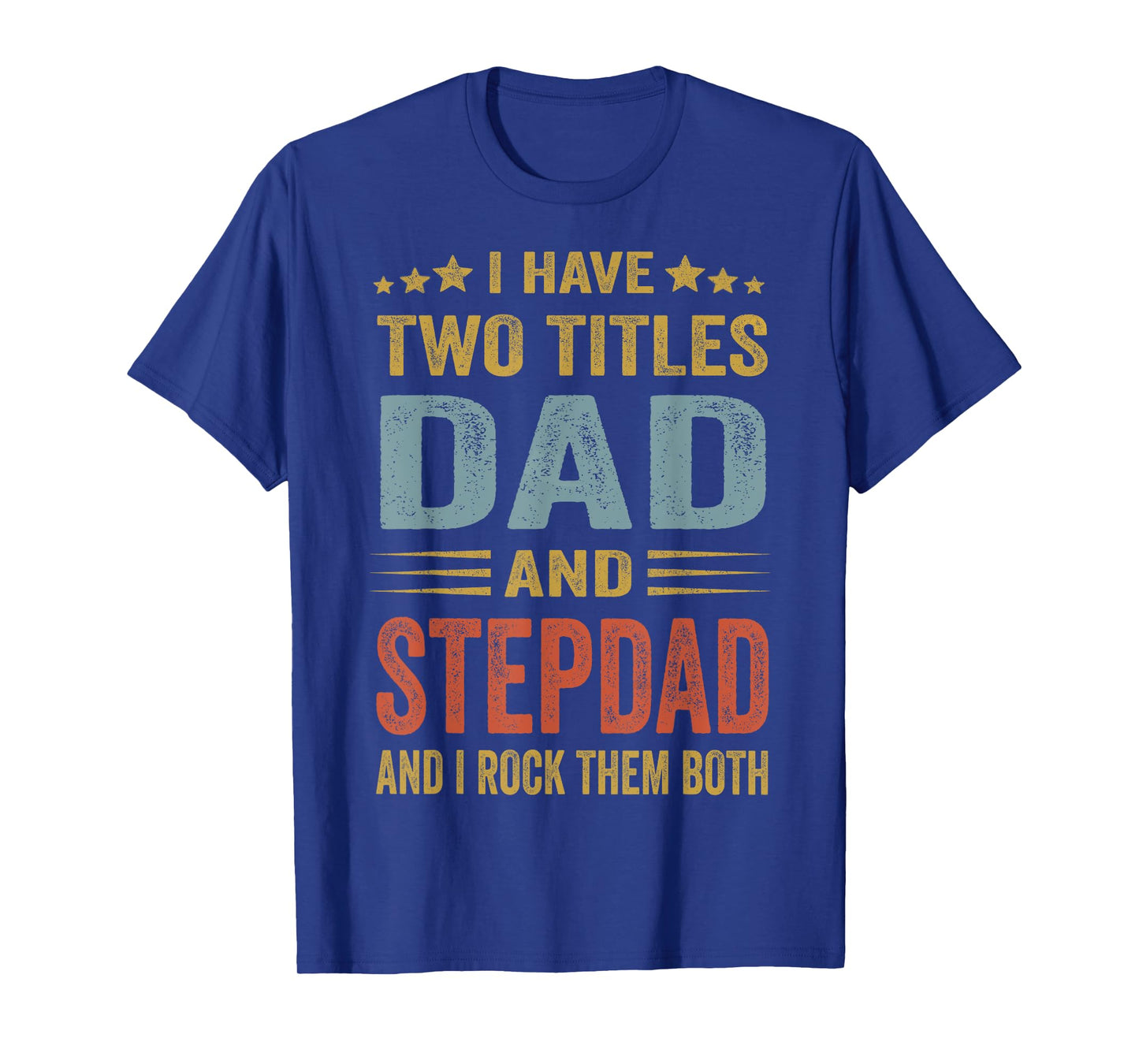 I Have Two Titles Dad And Step-Dad Funny Fathers Day Gift T-Shirt