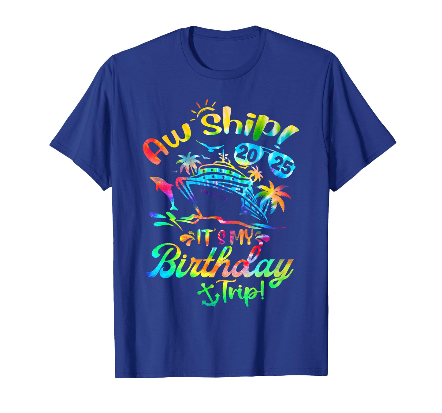 Aw Ship It's My Birthday Trip 2025 Cruise Squad Tie Dye T-Shirt