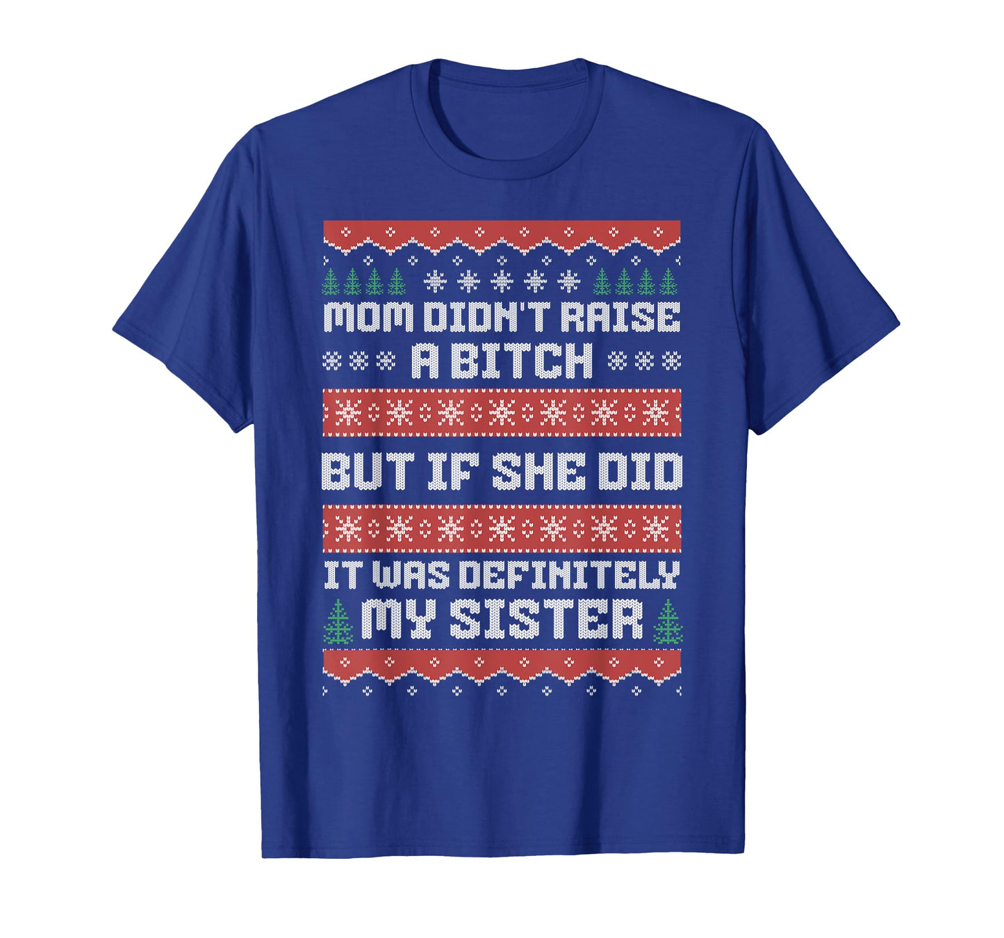 Mom Didn't Raise A Bitch But If She Did It Was My Sister T-Shirt