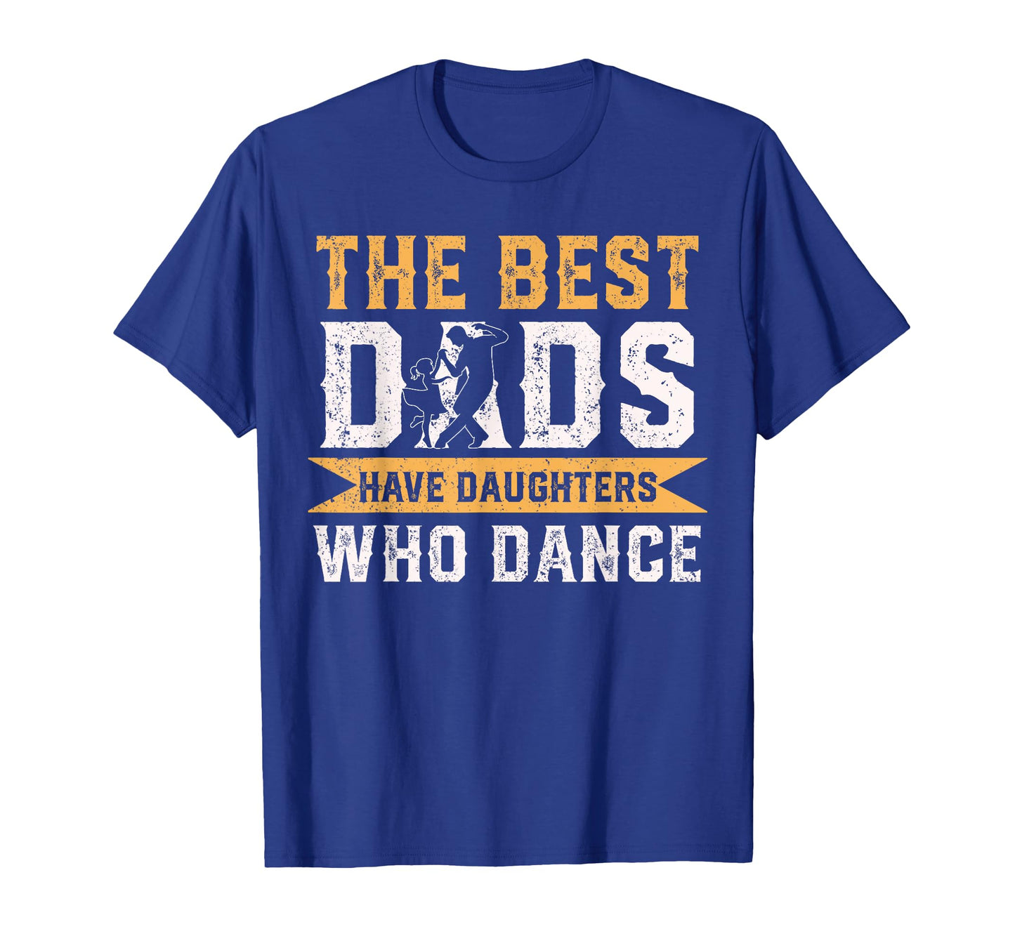 The Best Dads Have Daughters Who Dance Fathers Day T-Shirt