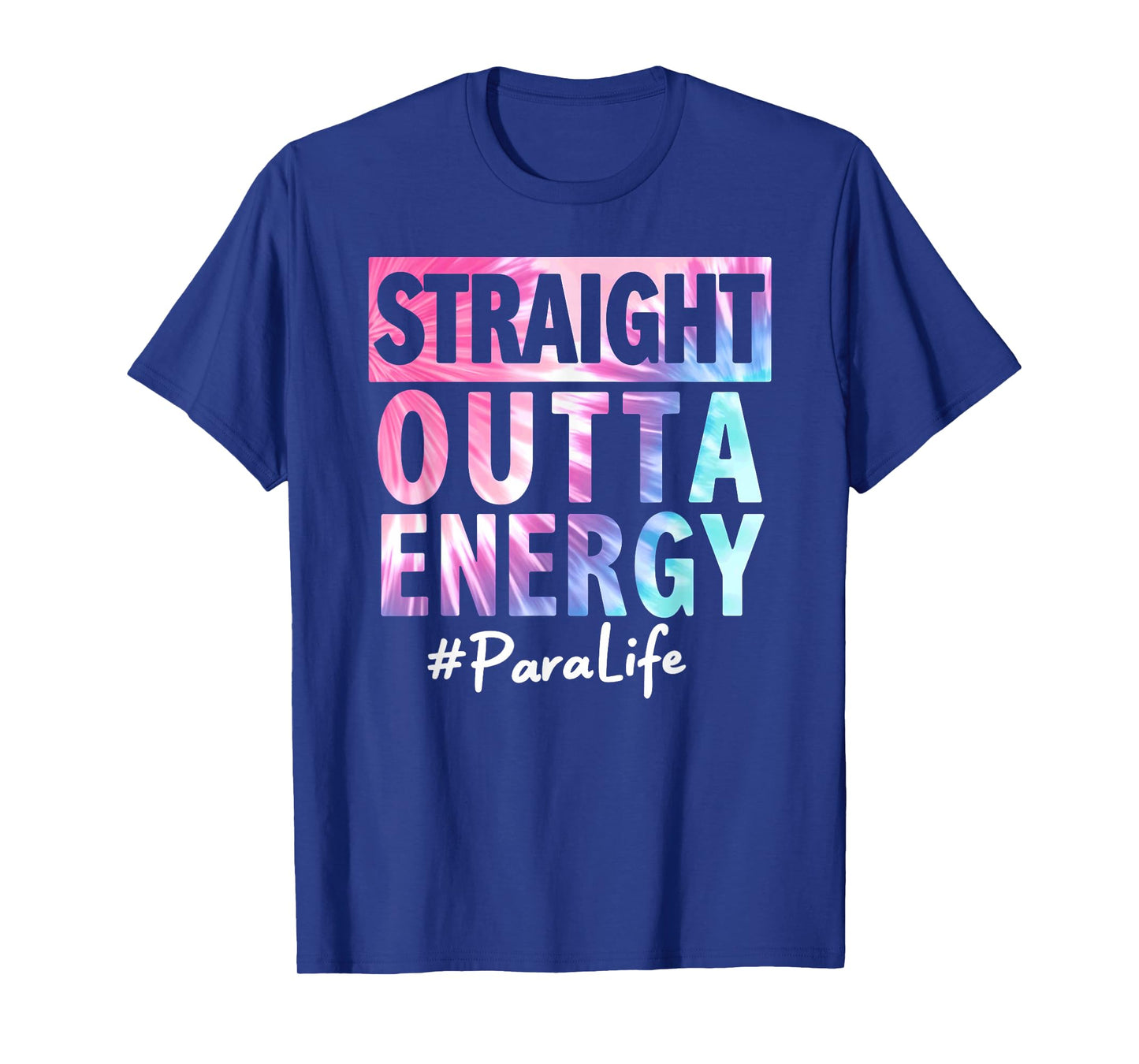 Tie Dye Straight Outta Energy Para Life T-Shirt