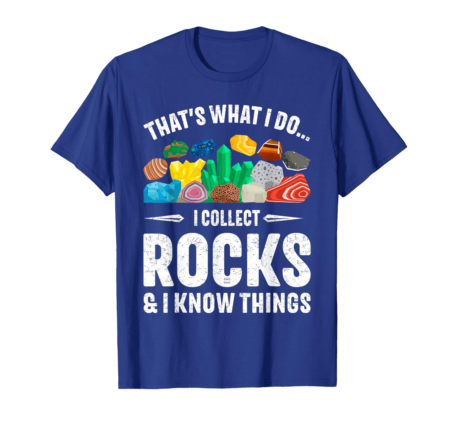 I Collect Rocks & I Know Things Rock Collector Geology T-Shirt