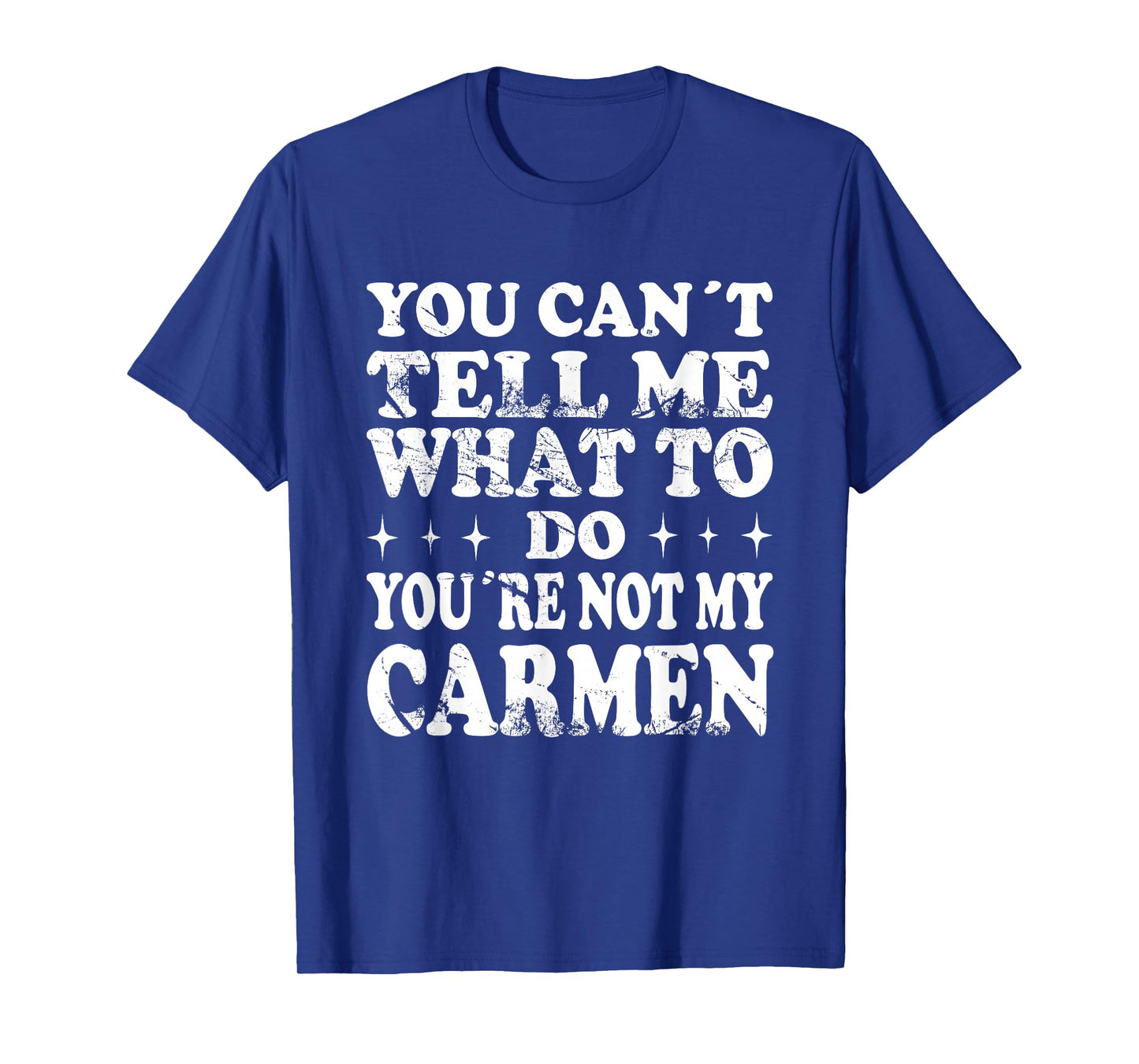 You Can't Tell Me What to Do You're Not My Carmen T-Shirt