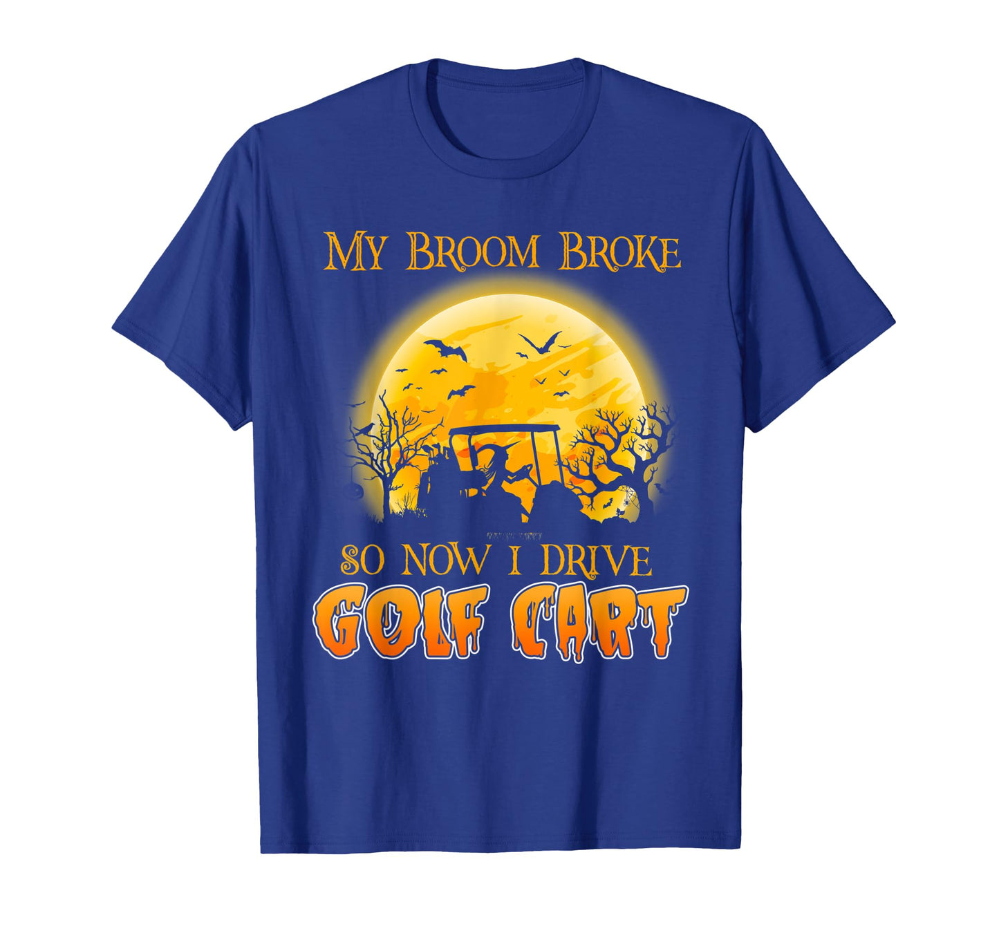 My Broom Broke So Now I Drive A Golf Cart Halloween T-Shirt