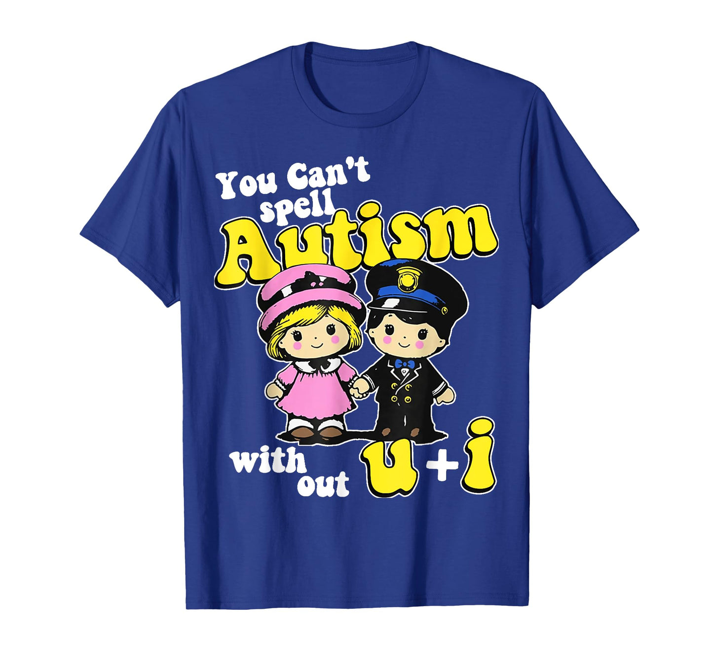 You Can't Spell Autism Without U + I T-Shirt