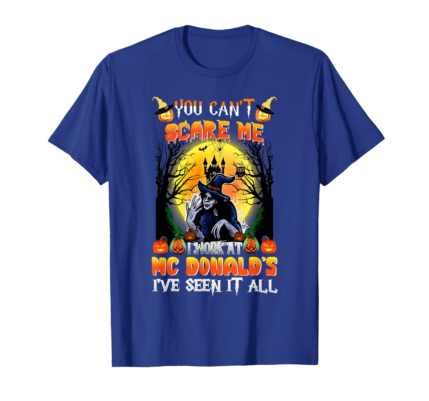 You Can't Scare Me I Work At McDonald's I've Seen It All T-Shirt