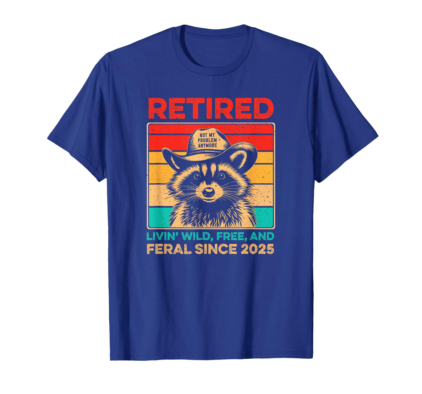 Retired Livin' Wild Free and Feral Since 2025 T-Shirt