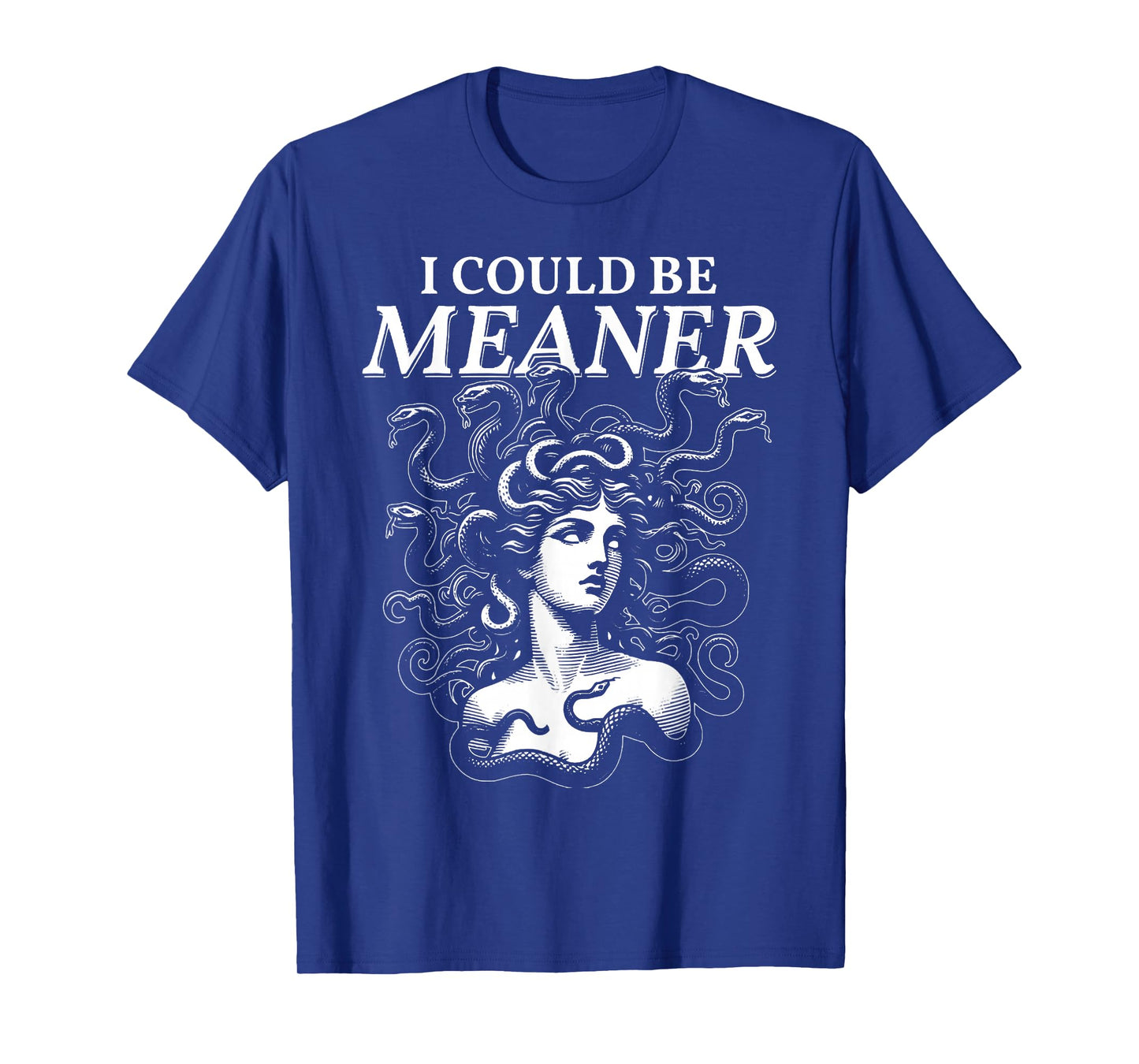 I Could Be Meaner Medusa Dark Humor T-Shirt