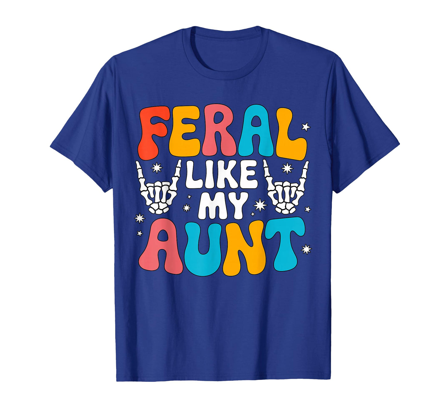 Feral Like My Aunt Colorful Family Humor T-Shirt