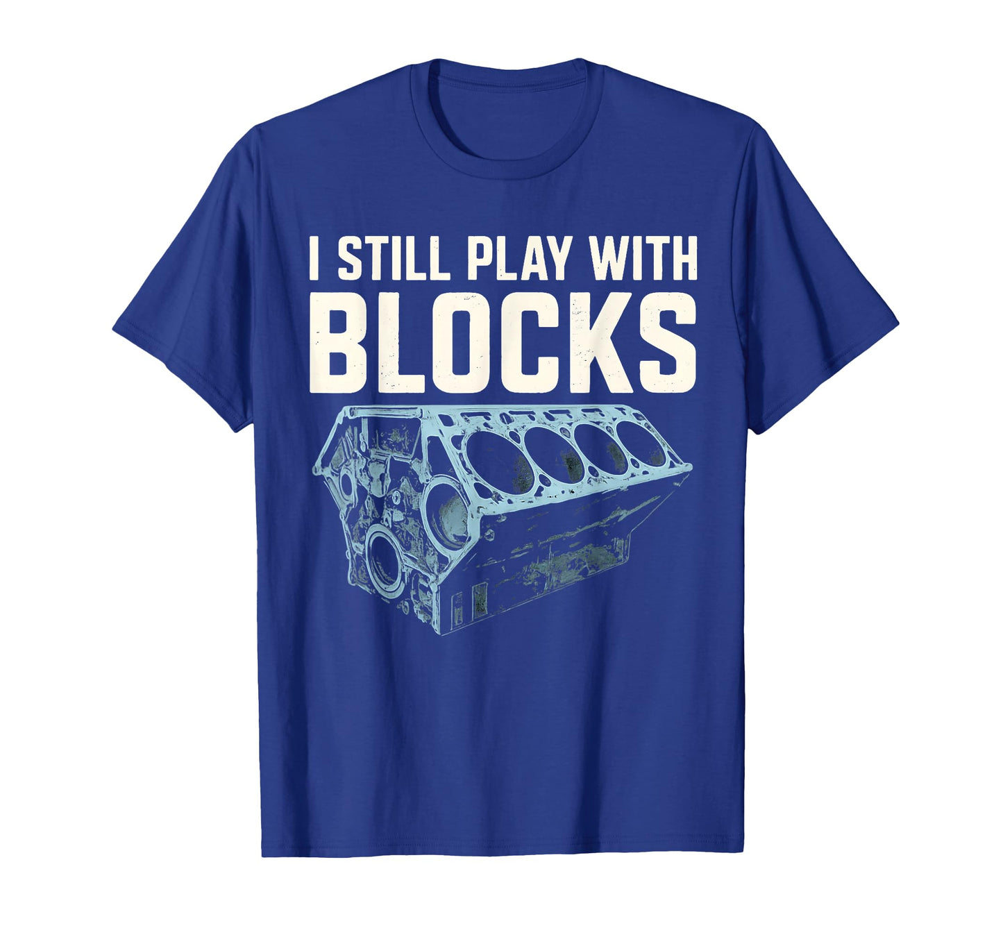 Mechanic I Still Play With Blocks Funny Car Engine Men Women T-Shirt