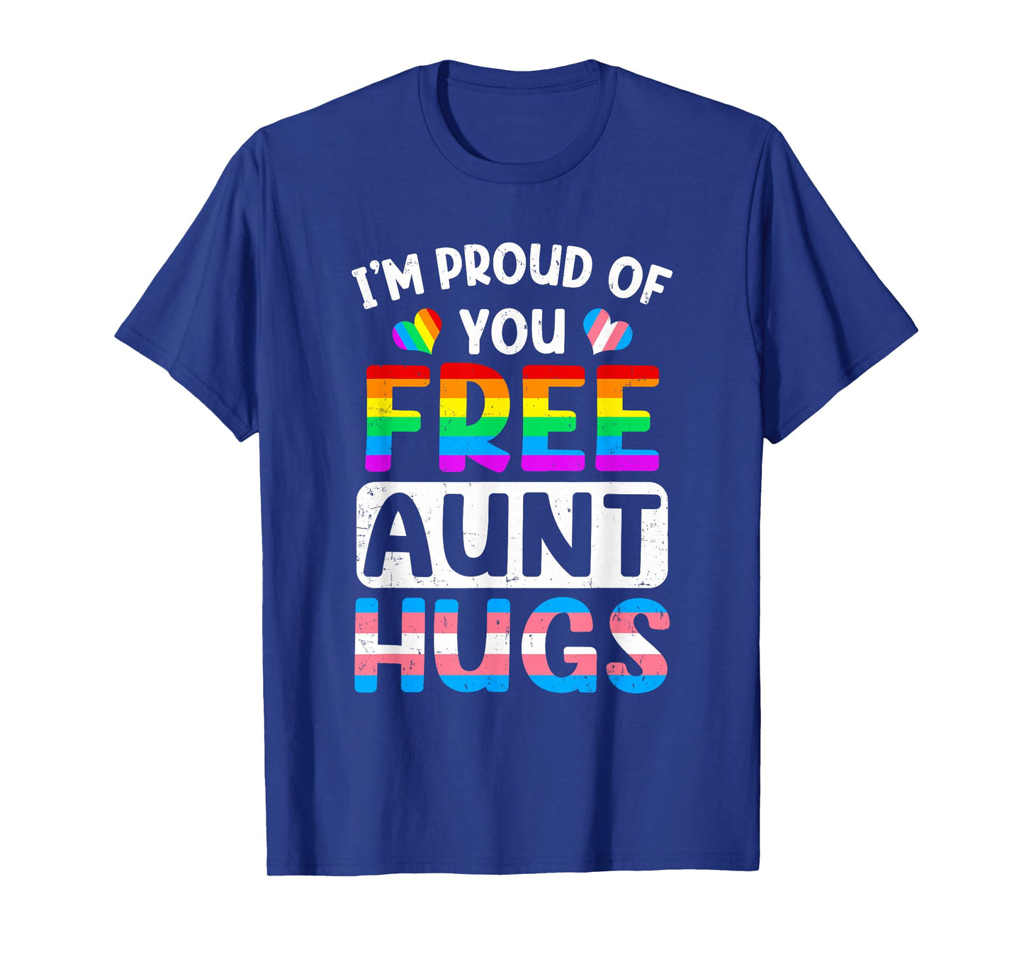 I'm Proud Of You Free Aunt Hugs Lgbt Lgbtq Gay Pride T-Shirt