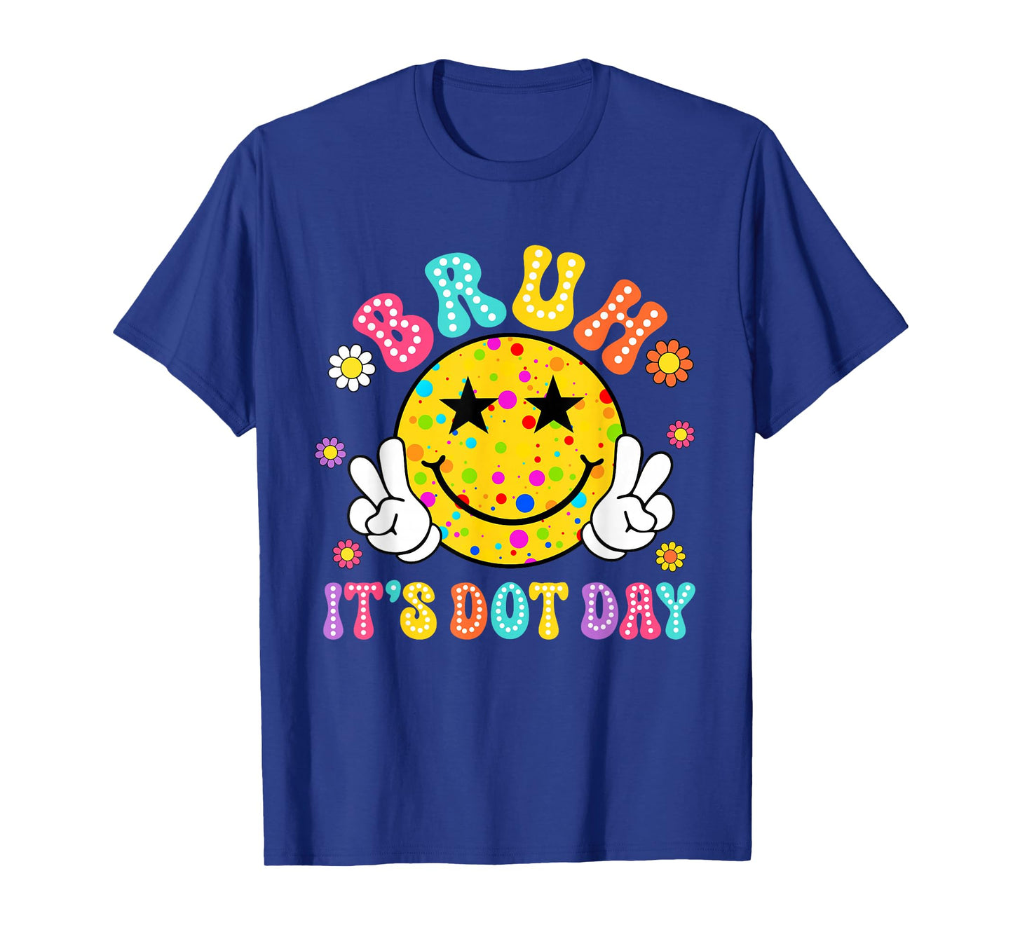 Bruh It's Dot Day Smile Face Happy Dot Day Men Women Kids T-Shirt