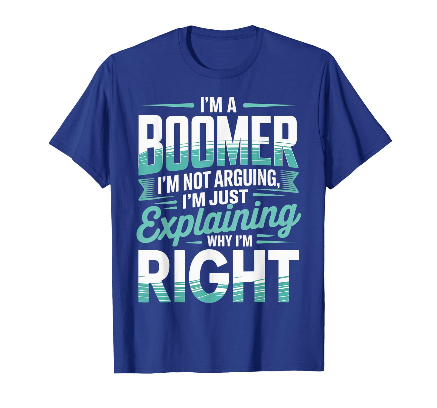I'm Not Arguing Baby Boomer Humor Boomer Funny Boomer T-Shirt