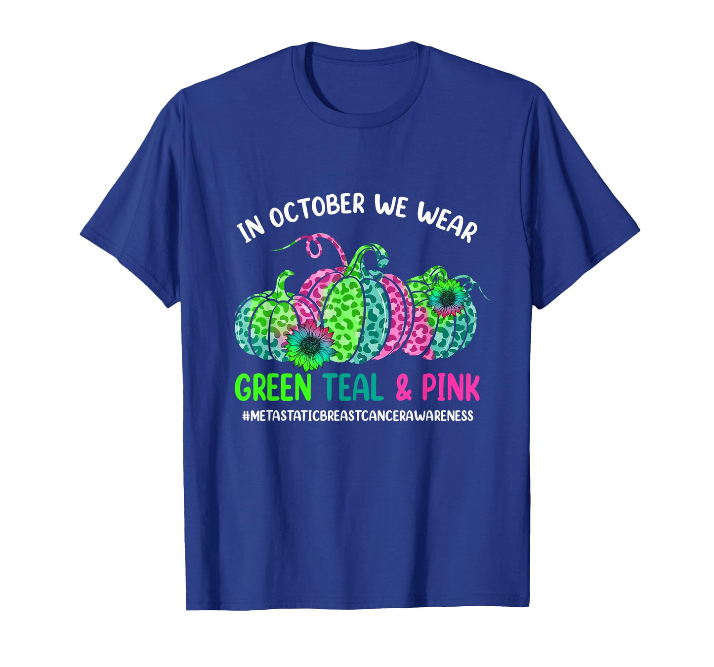 In October We Wear Green Pink Teal Metastatic Breast Cancer T-Shirt