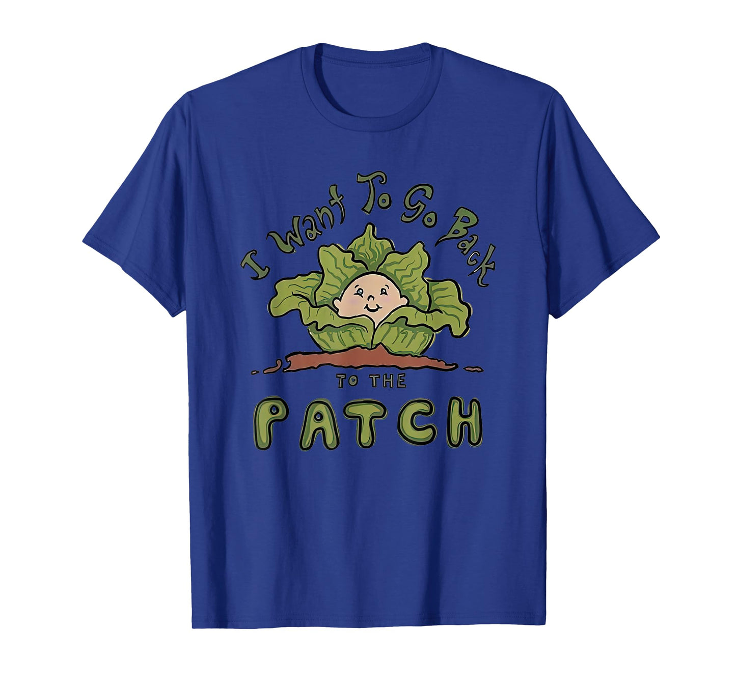 Cabbage I Want To Go Back To The Patch T-Shirt