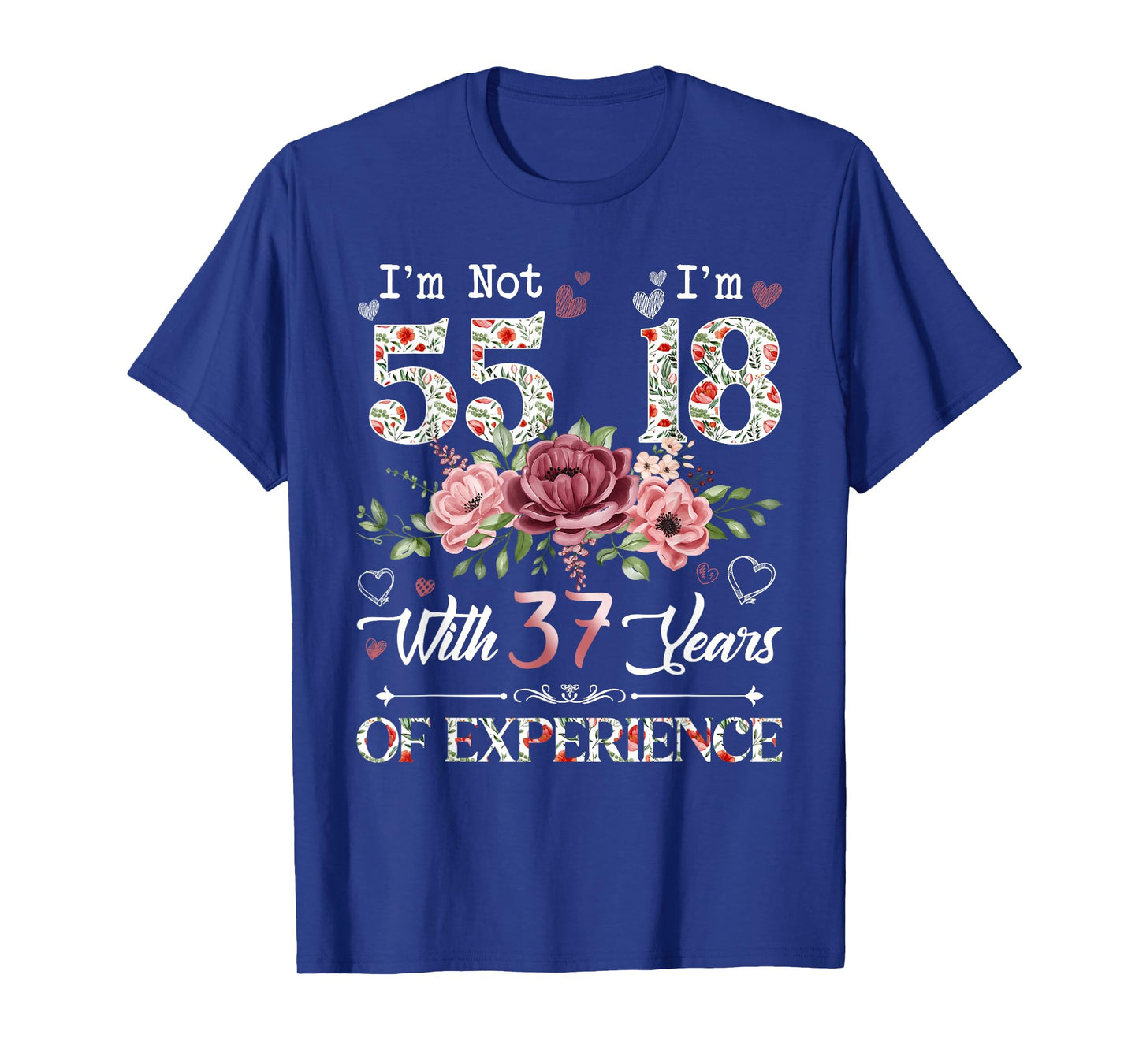 I'm Not 55 I'm 18 With 37 Years of Experience 55th Birthday T-Shirt