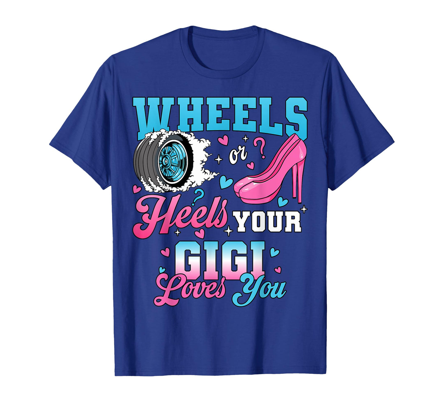 Wheels Or Heels Your Gigi Loves You Gender Reveal Party T-Shirt
