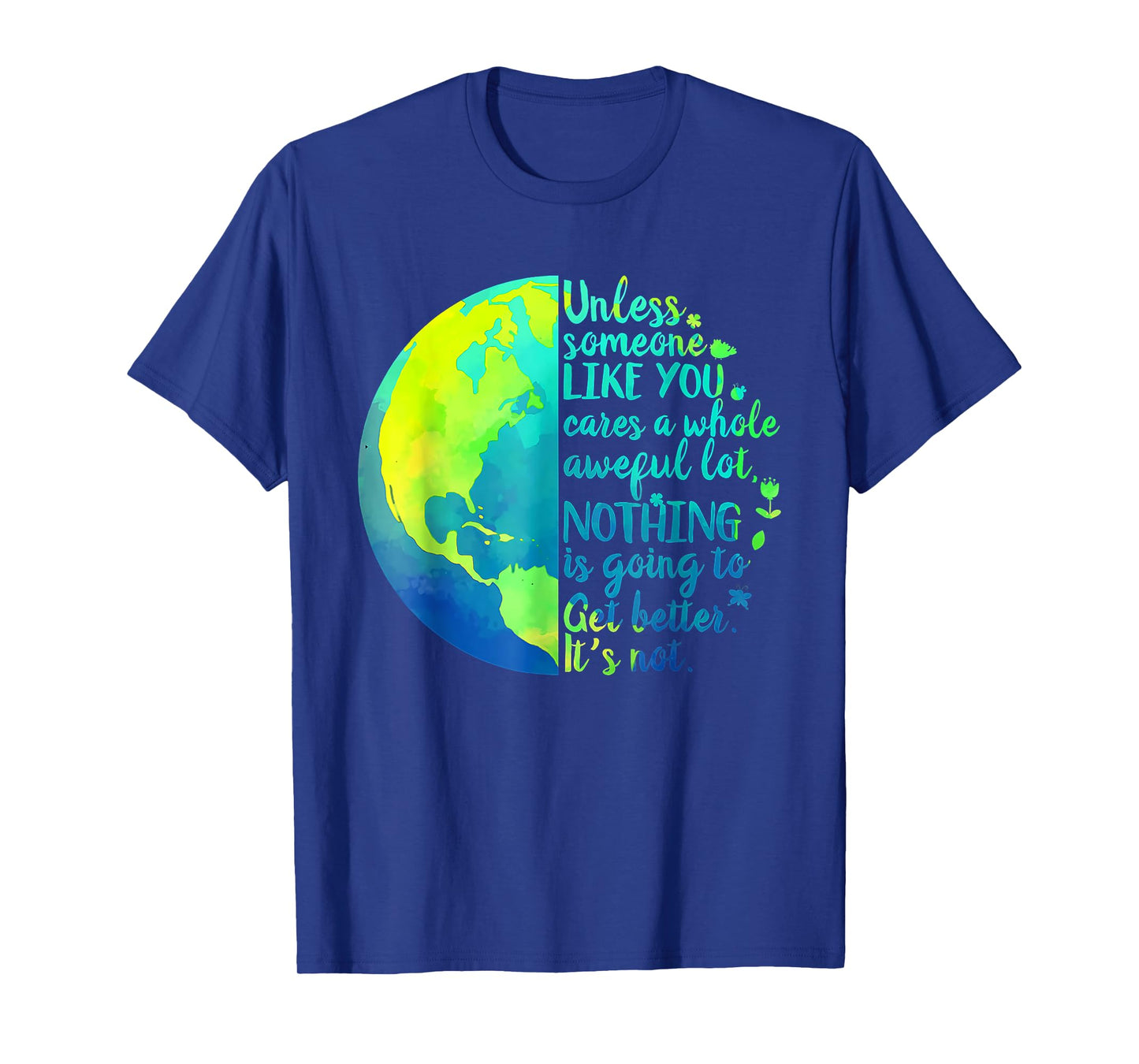 Unless Someone Like You Cares a Whole Awful Lot Earth Day T-Shirt
