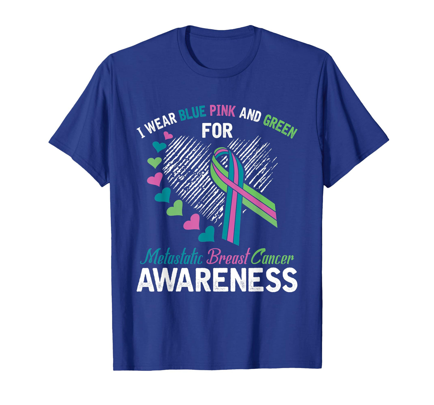 I wear Blue Pink & Green For Metastatic Breast Cancer Shirt
