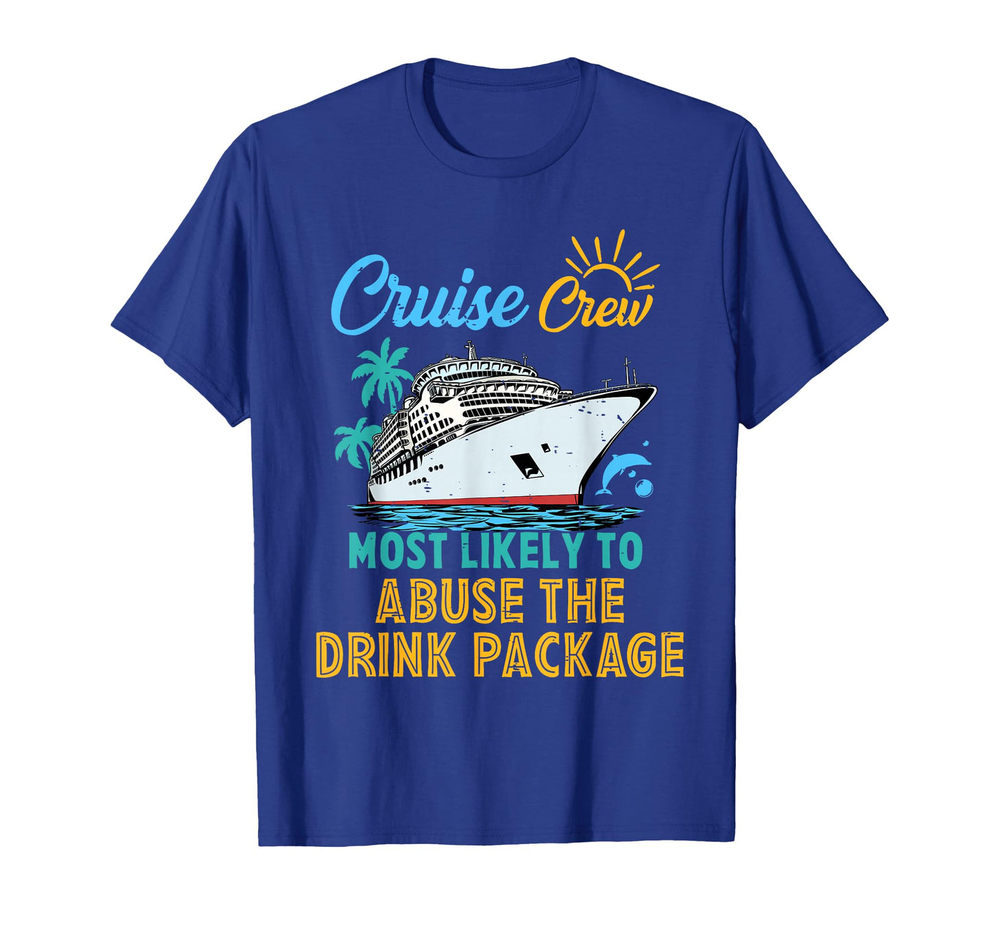Family Cruise Crew Most Likely To Abuse The Drink Package T-Shirt