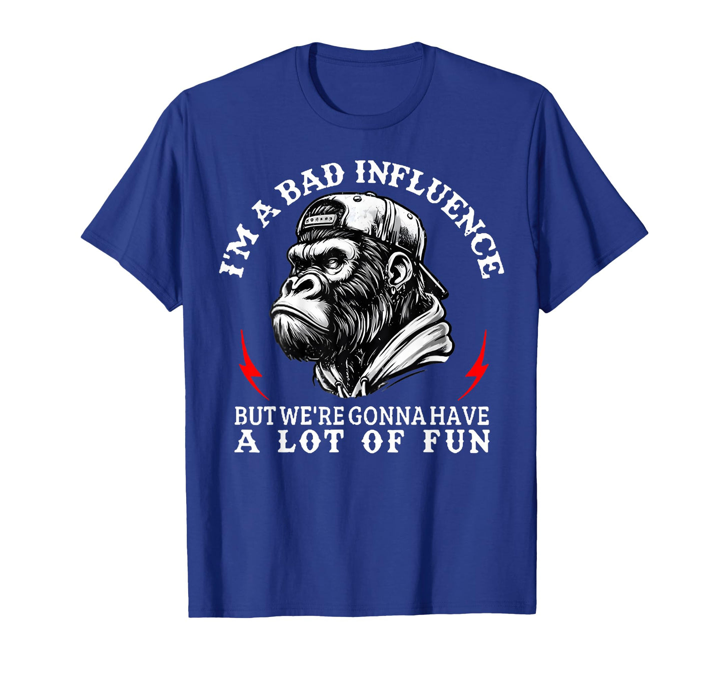 I'm A Bad Influence But We're Gonna Have A Lot of Fun Monkey T-Shirt
