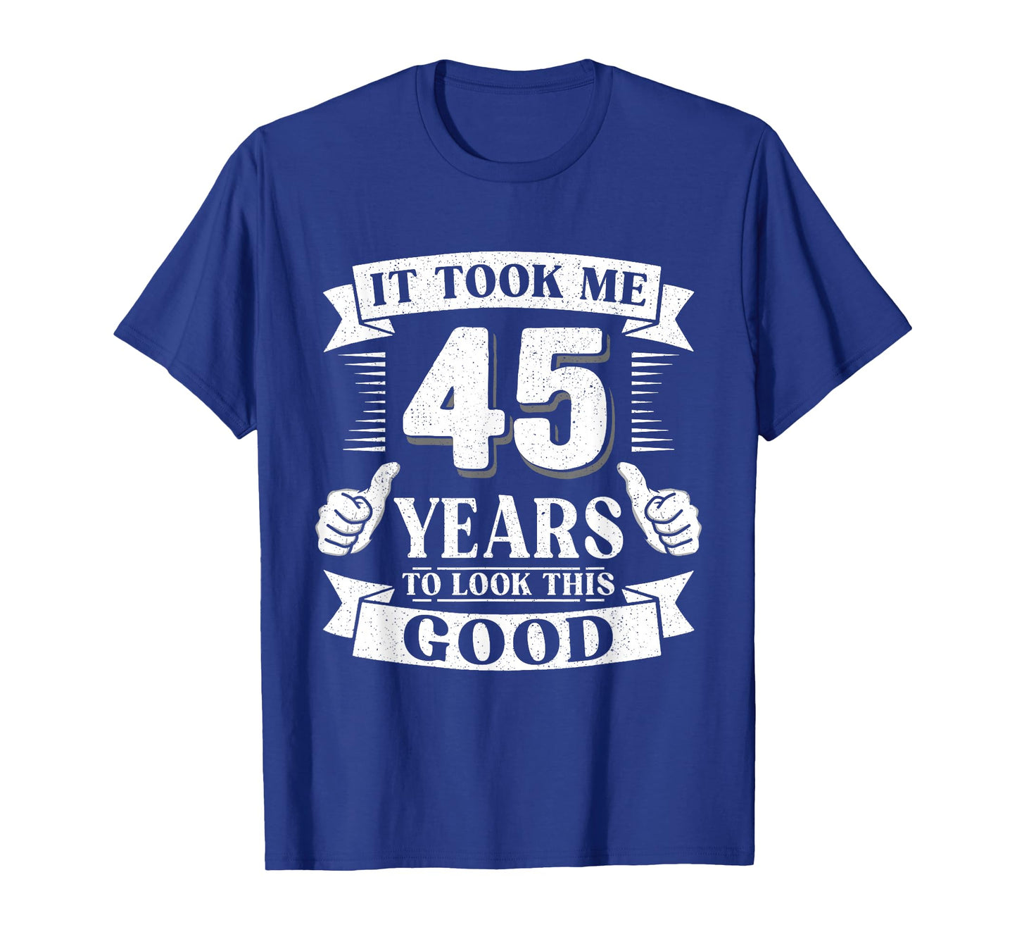 It Took Me 45 Year to Look This Good 45th Birthday Men Women T-Shirt