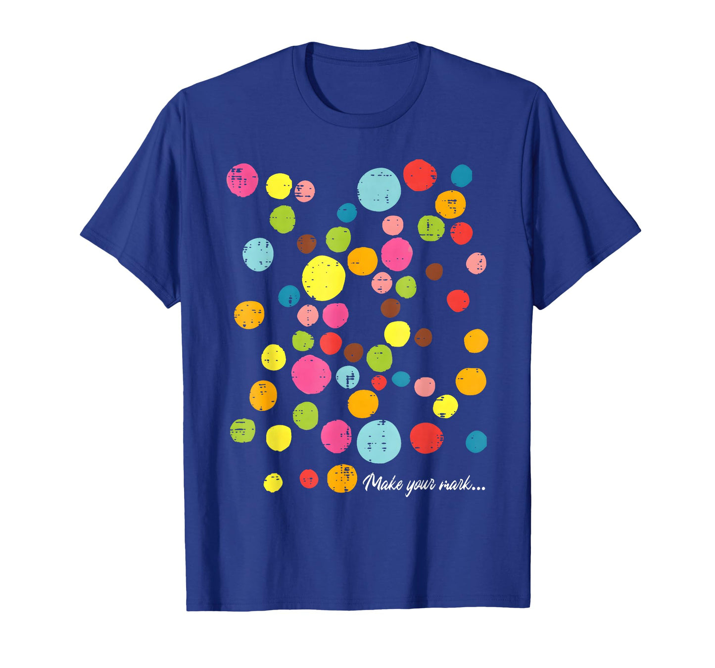 Colorful Make Your Mark Happy Dot Day Teacher Kids T-Shirt