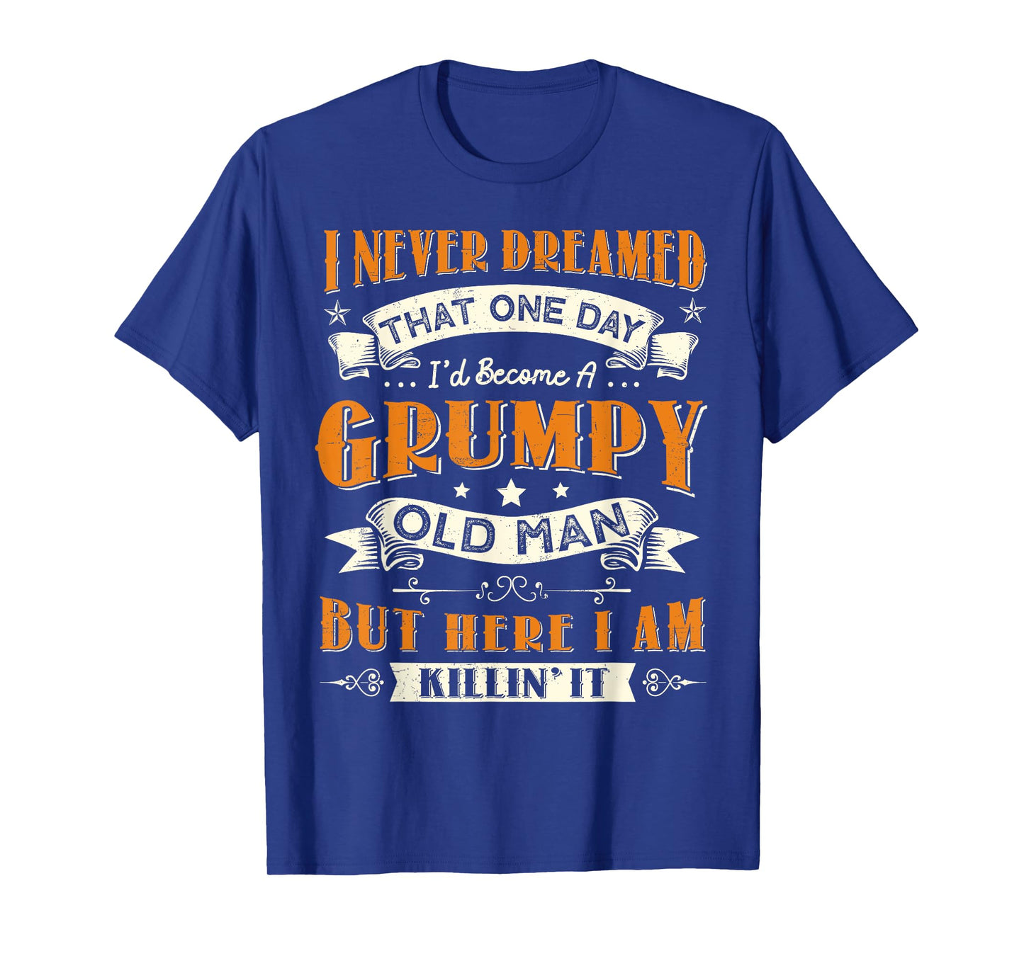I Never Dreamed That I'd Become A Grumpy Old Man Grandpa T-Shirt
